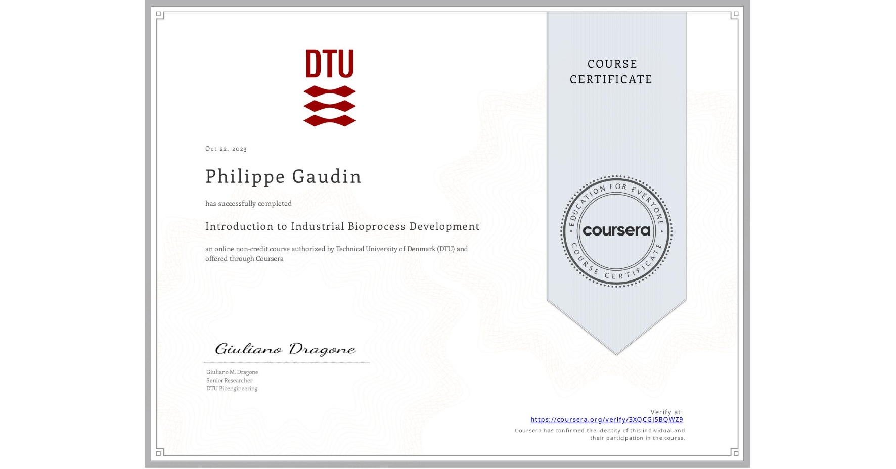 View certificate for Philippe Gaudin, Introduction to Industrial Bioprocess Development, an online non-credit course authorized by Technical University of Denmark (DTU) and offered through Coursera