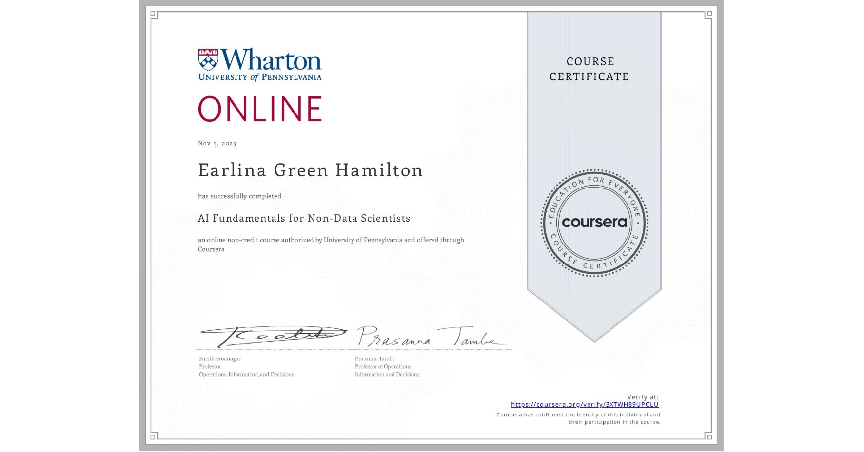 View certificate for Earlina Green Hamilton, AI Fundamentals for Non-Data Scientists, an online non-credit course authorized by University of Pennsylvania and offered through Coursera
