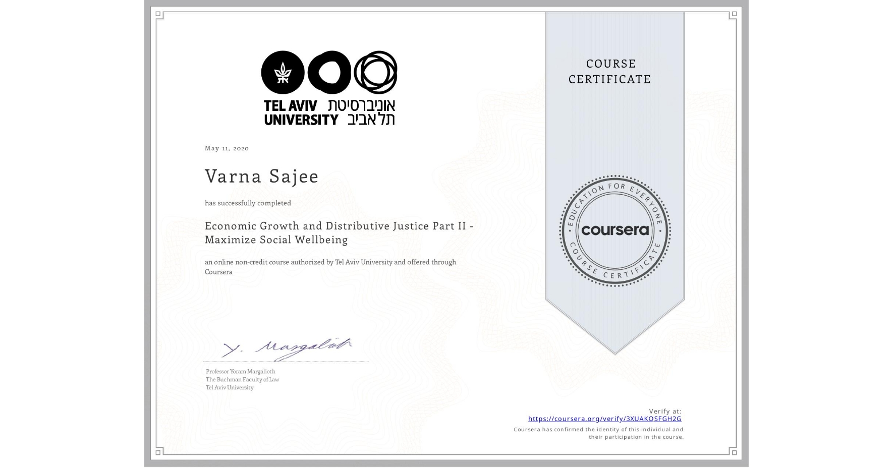View certificate for Varna Sajee, Economic Growth and Distributive Justice Part II - Maximize Social Wellbeing, an online non-credit course authorized by Tel Aviv University and offered through Coursera