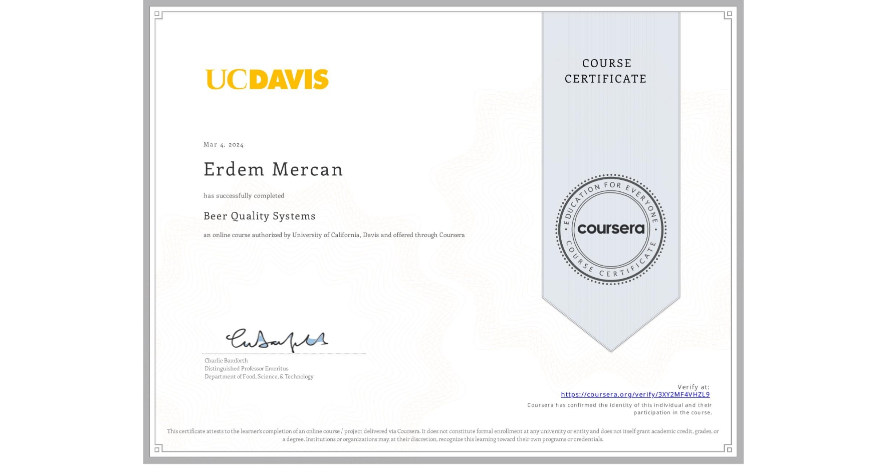 View certificate for Erdem Mercan, Beer Quality Systems, an online non-credit course authorized by University of California, Davis and offered through Coursera