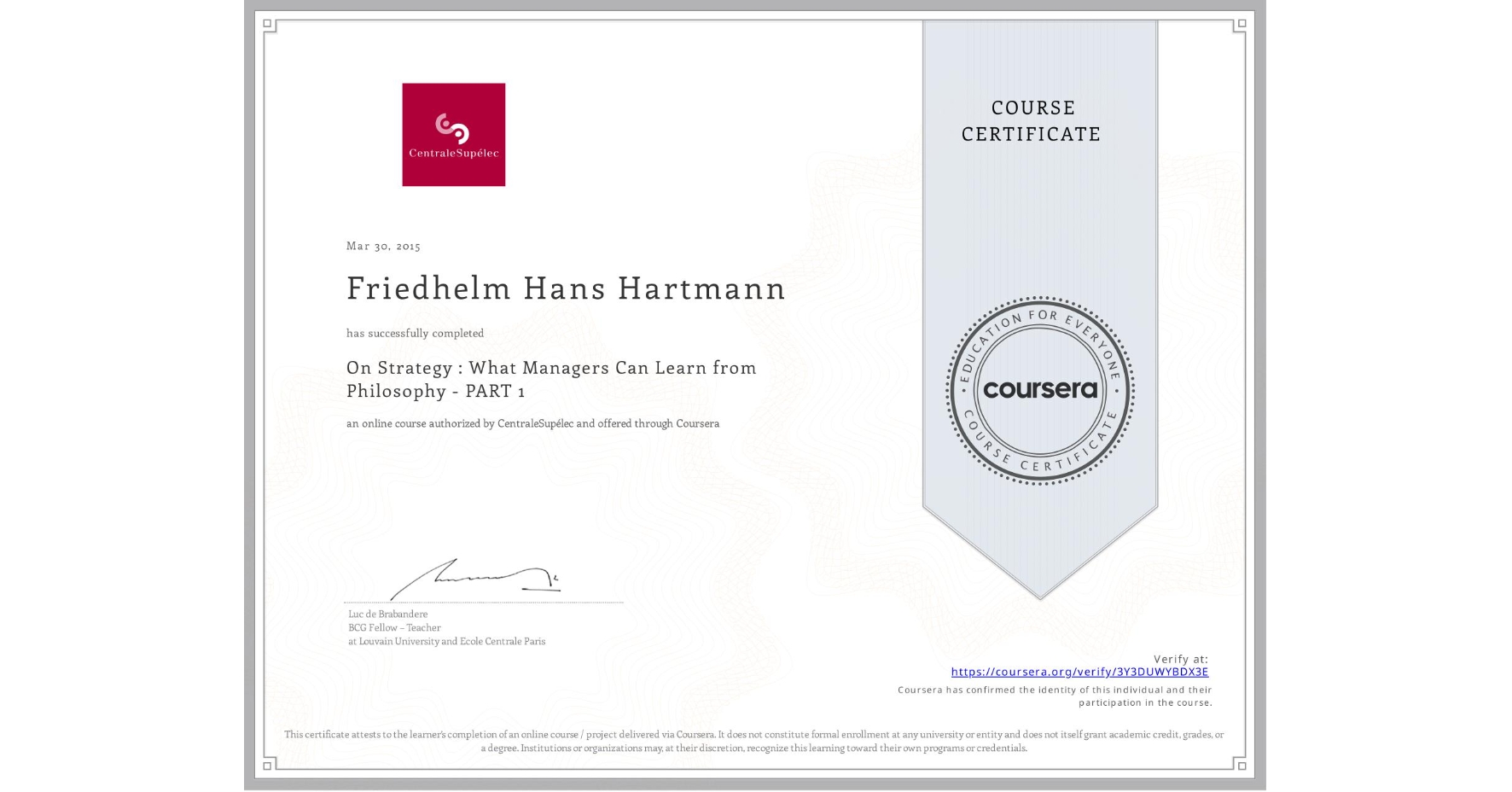 View certificate for Friedhelm Hans Hartmann, On Strategy : What Managers Can Learn from Philosophy - PART 1, an online non-credit course authorized by CentraleSupélec and offered through Coursera