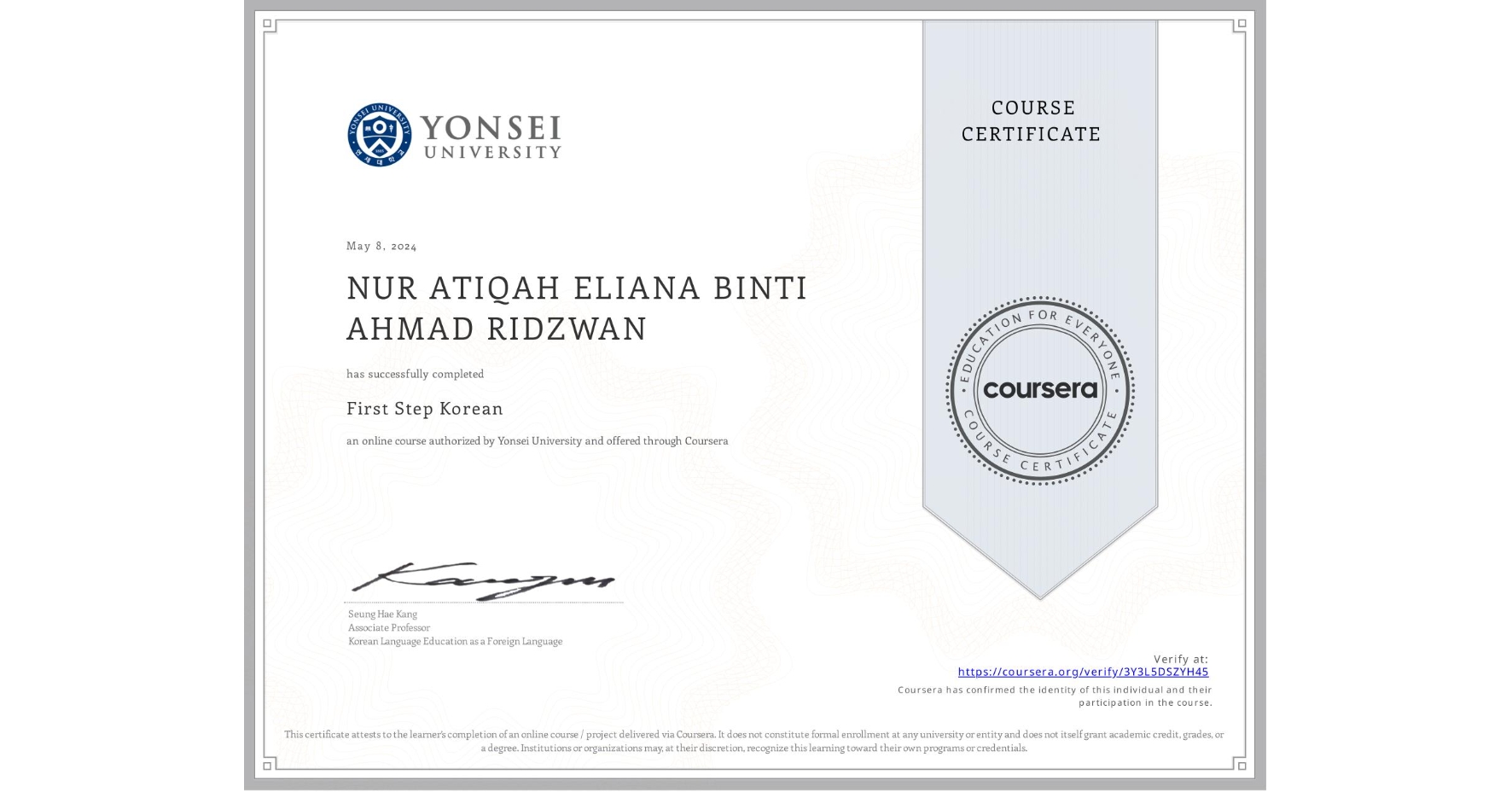 View certificate for NUR ATIQAH ELIANA BINTI AHMAD RIDZWAN , First Step Korean, an online non-credit course authorized by Yonsei University and offered through Coursera