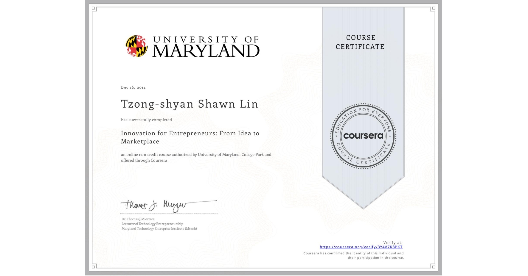 View certificate for Tzong-shyan Shawn Lin, Innovation for Entrepreneurs: From Idea to Marketplace, an online non-credit course authorized by University of Maryland, College Park and offered through Coursera