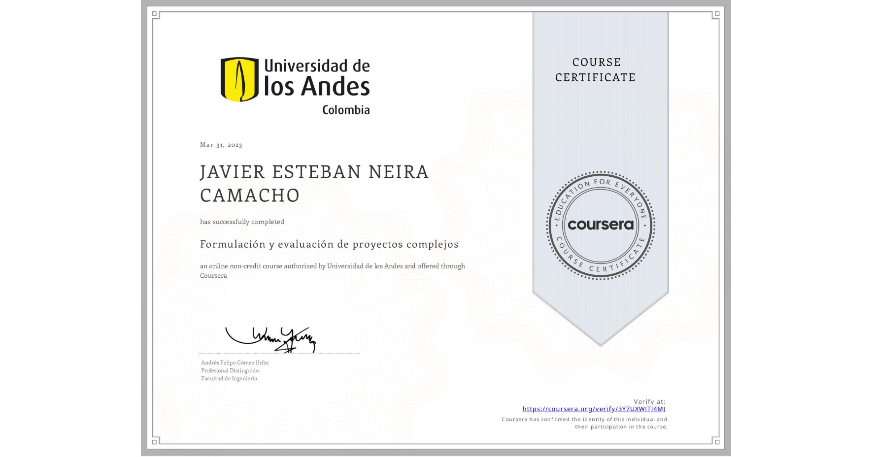 View certificate for JAVIER ESTEBAN NEIRA CAMACHO, Formulación y evaluación de proyectos complejos, an online non-credit course authorized by Universidad de los Andes and offered through Coursera