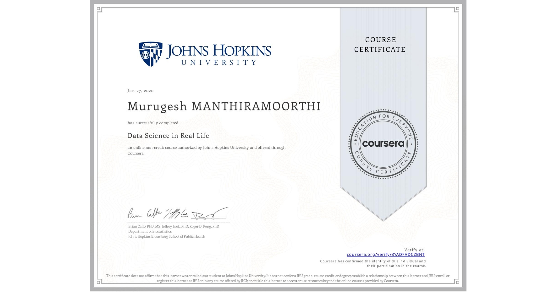 View certificate for Murugesh MANTHIRAMOORTHI, Data Science in Real Life, an online non-credit course authorized by Johns Hopkins University and offered through Coursera