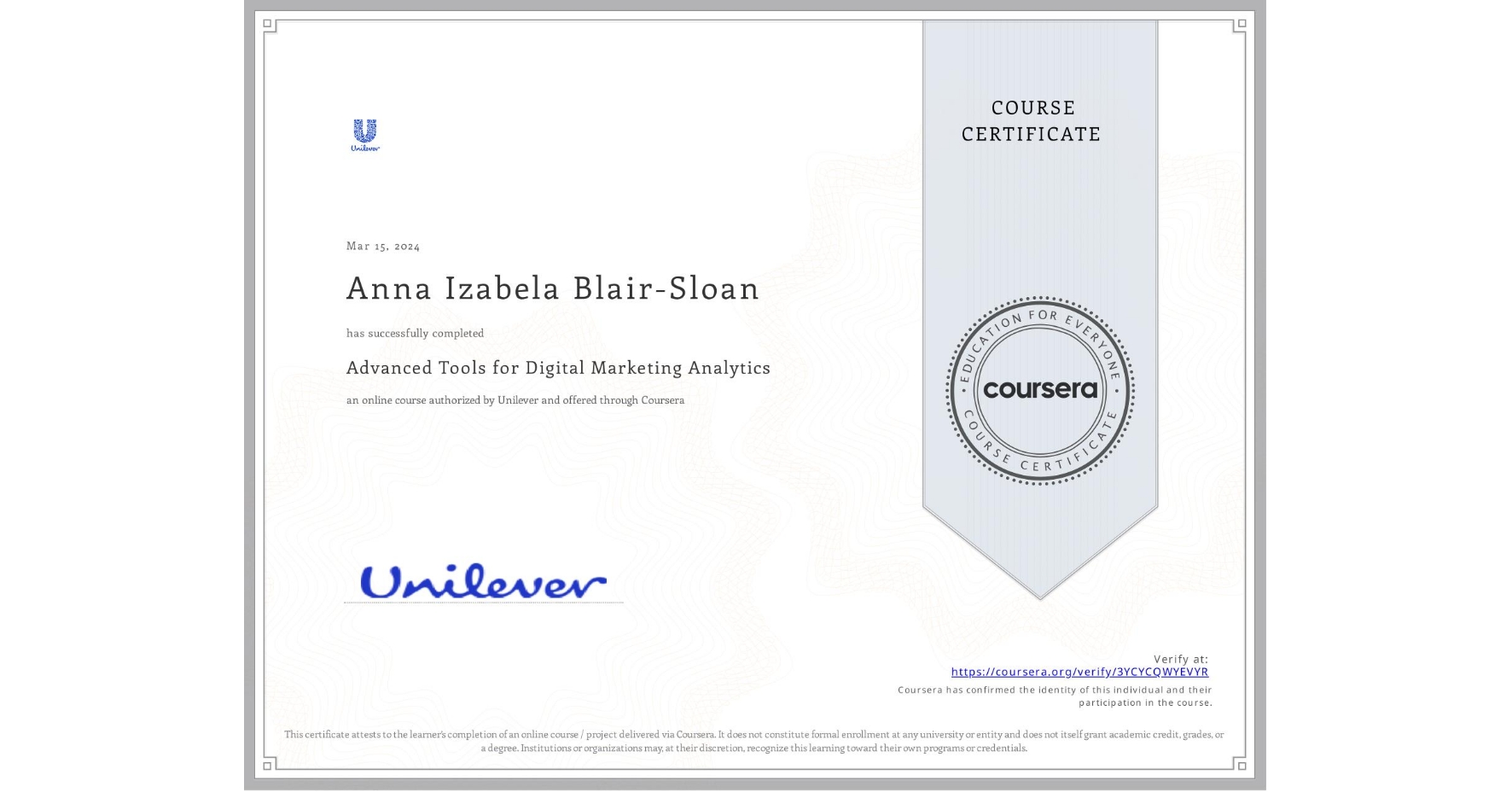 View certificate for Anna Izabela Blair-Sloan, Advanced Tools for Digital Marketing Analytics, an online non-credit course authorized by Unilever and offered through Coursera