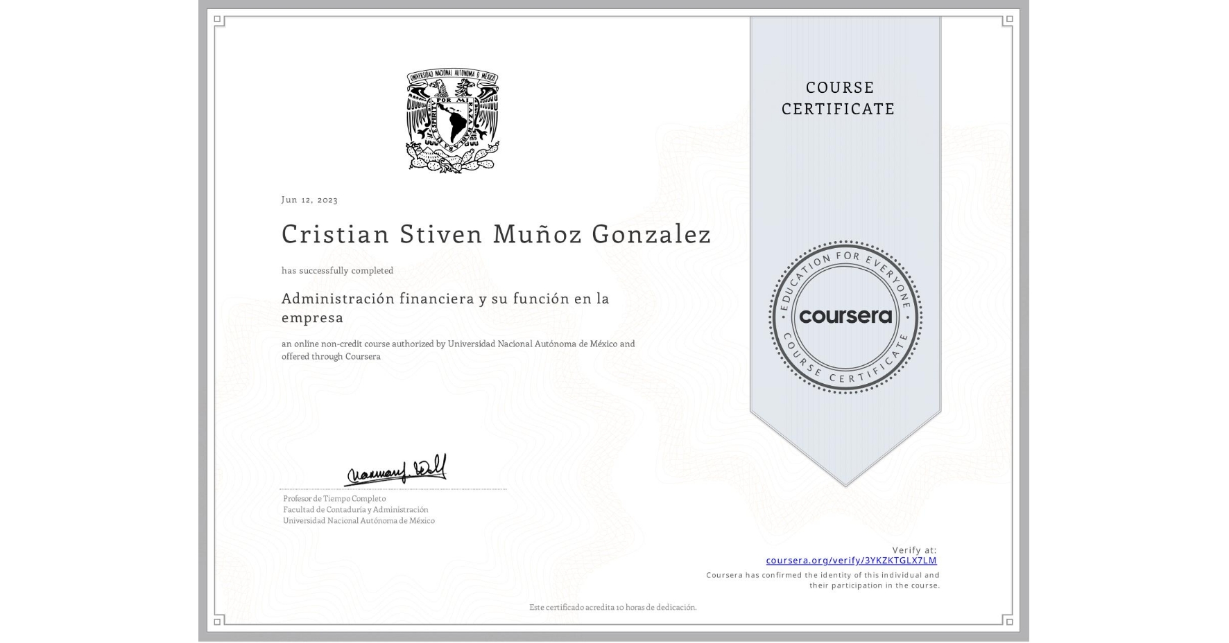 View certificate for Cristian Stiven  Muñoz Gonzalez, Administración financiera y su función en la empresa , an online non-credit course authorized by Universidad Nacional Autónoma de México and offered through Coursera