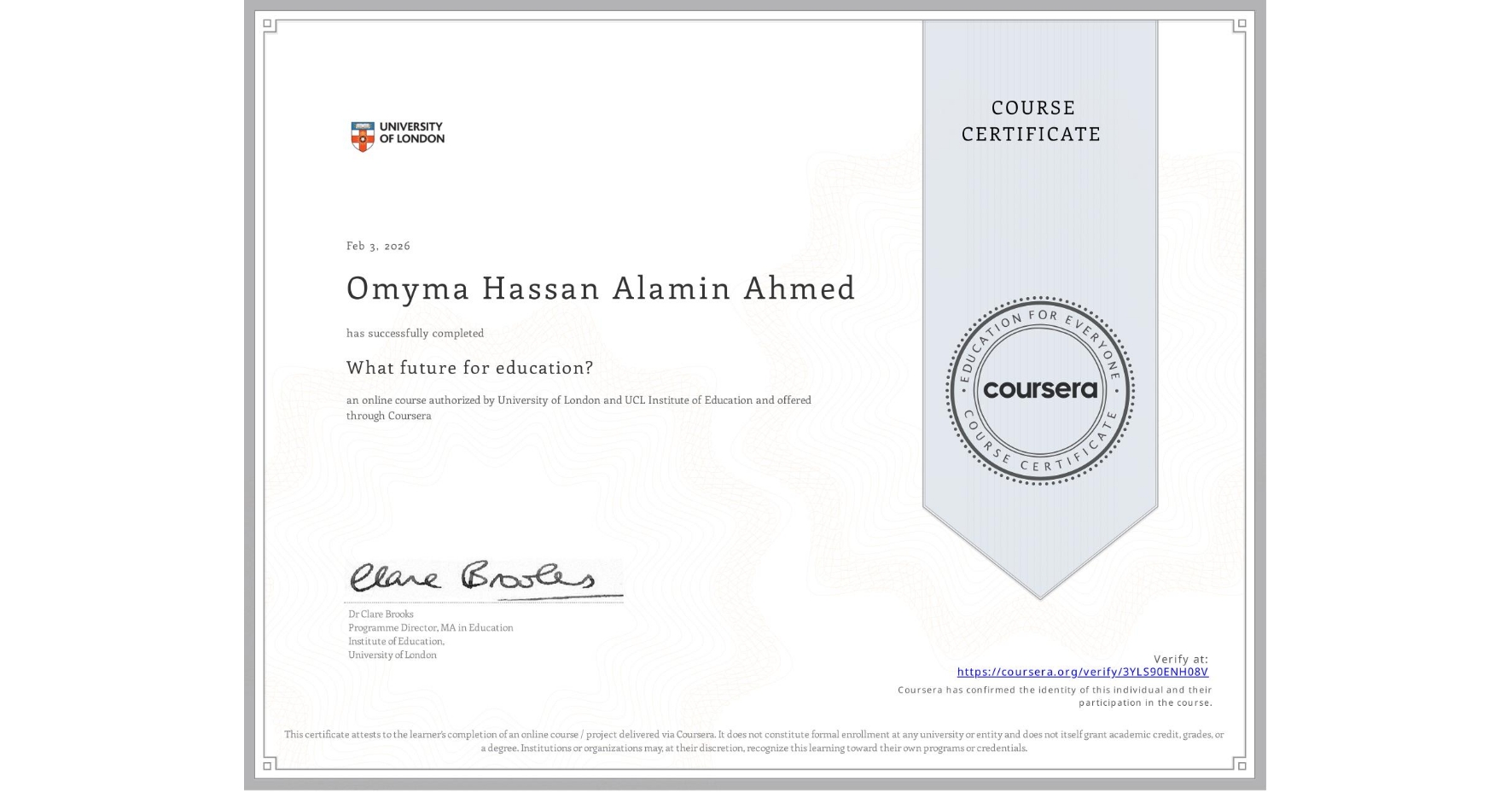 View certificate for Omyma Hassan Alamin  Ahmed , What future for education?, an online non-credit course authorized by University of London & UCL Institute of Education and offered through Coursera