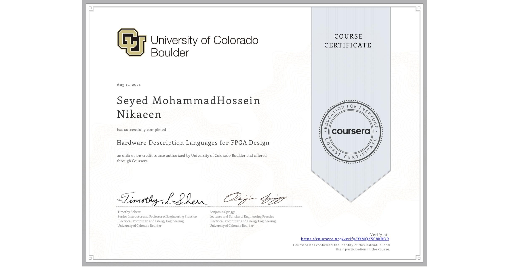View certificate for Seyed MohammadHossein  Nikaeen, Hardware Description Languages for FPGA Design, an online non-credit course authorized by University of Colorado Boulder and offered through Coursera