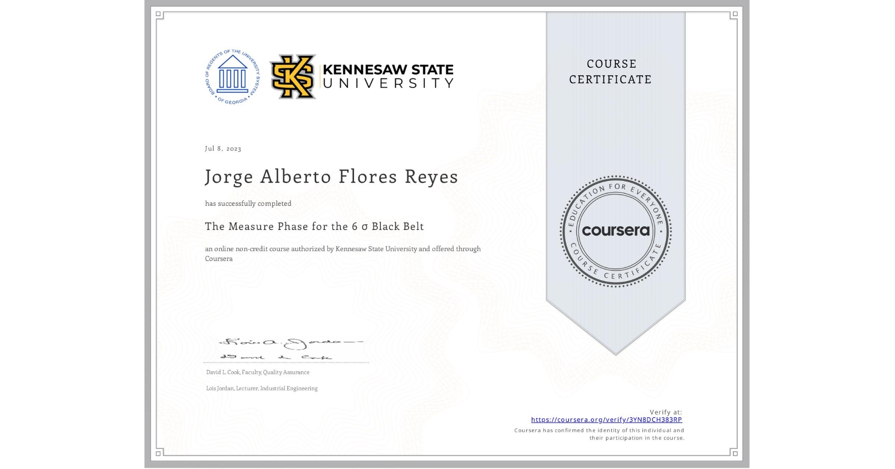 View certificate for Jorge Alberto Flores Reyes, The Measure Phase for the 6 σ Black Belt, an online non-credit course authorized by Kennesaw State University and offered through Coursera