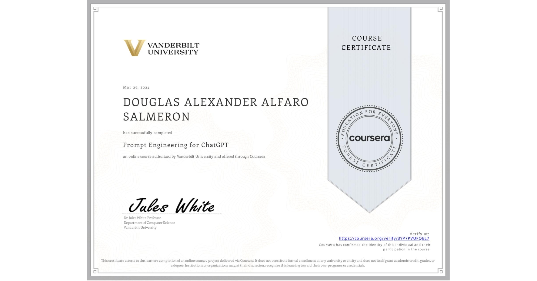 View certificate for DOUGLAS ALEXANDER ALFARO SALMERON, Prompt Engineering for ChatGPT, an online non-credit course authorized by Vanderbilt University and offered through Coursera
