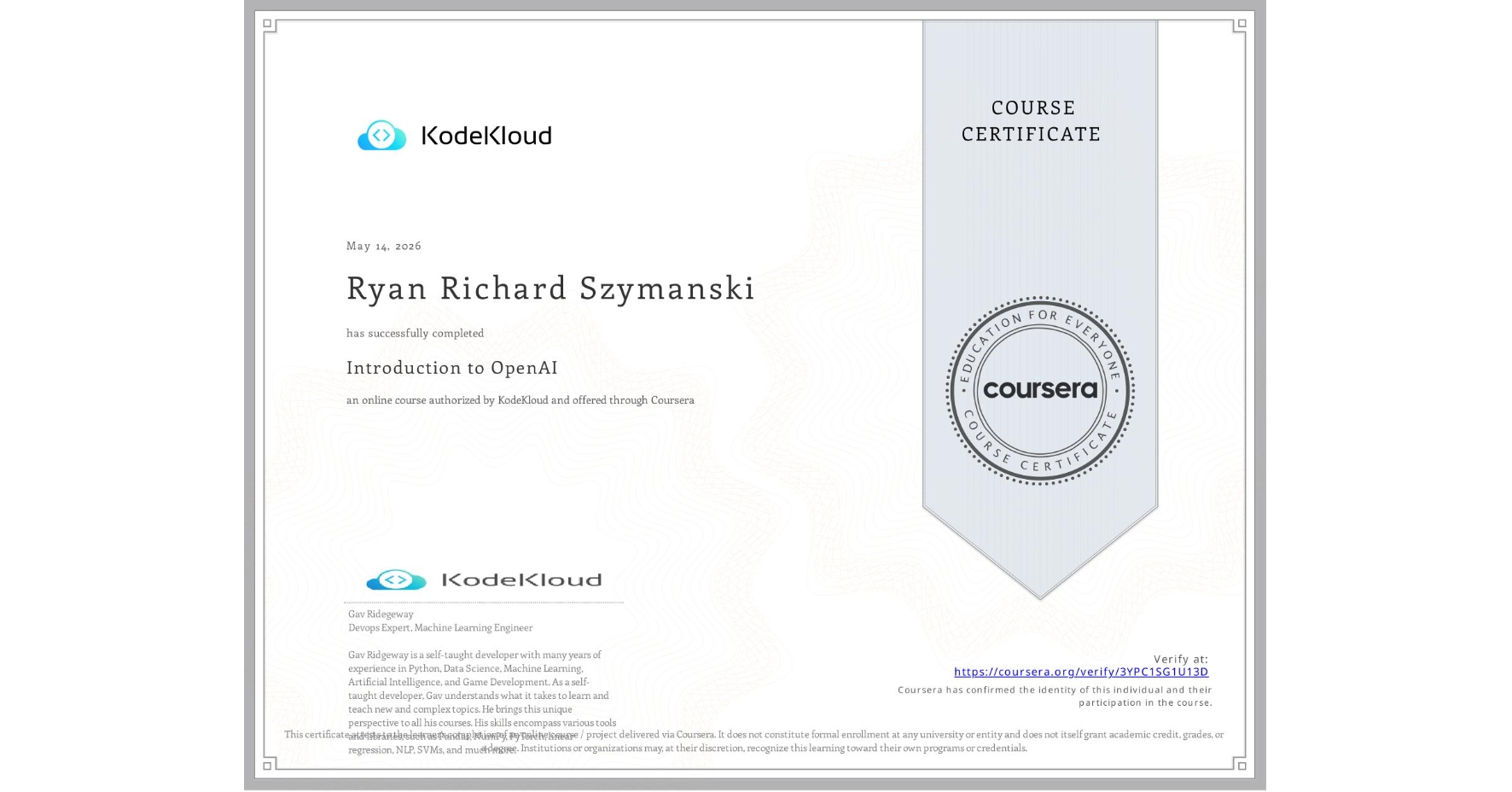 View certificate for Ryan Richard Szymanski, Introduction to OpenAI, an online non-credit course authorized by KodeKloud and offered through Coursera