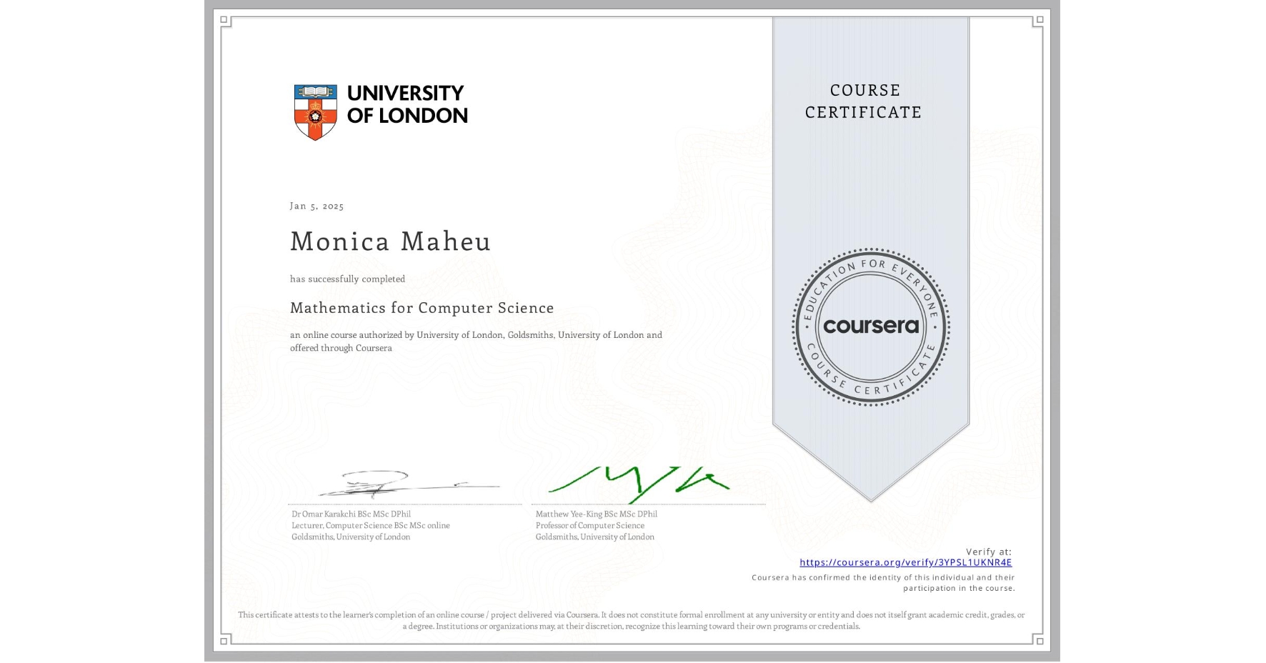 View certificate for Monica Maheu, Mathematics for Computer Science, an online non-credit course authorized by University of London & Goldsmiths, University of London and offered through Coursera
