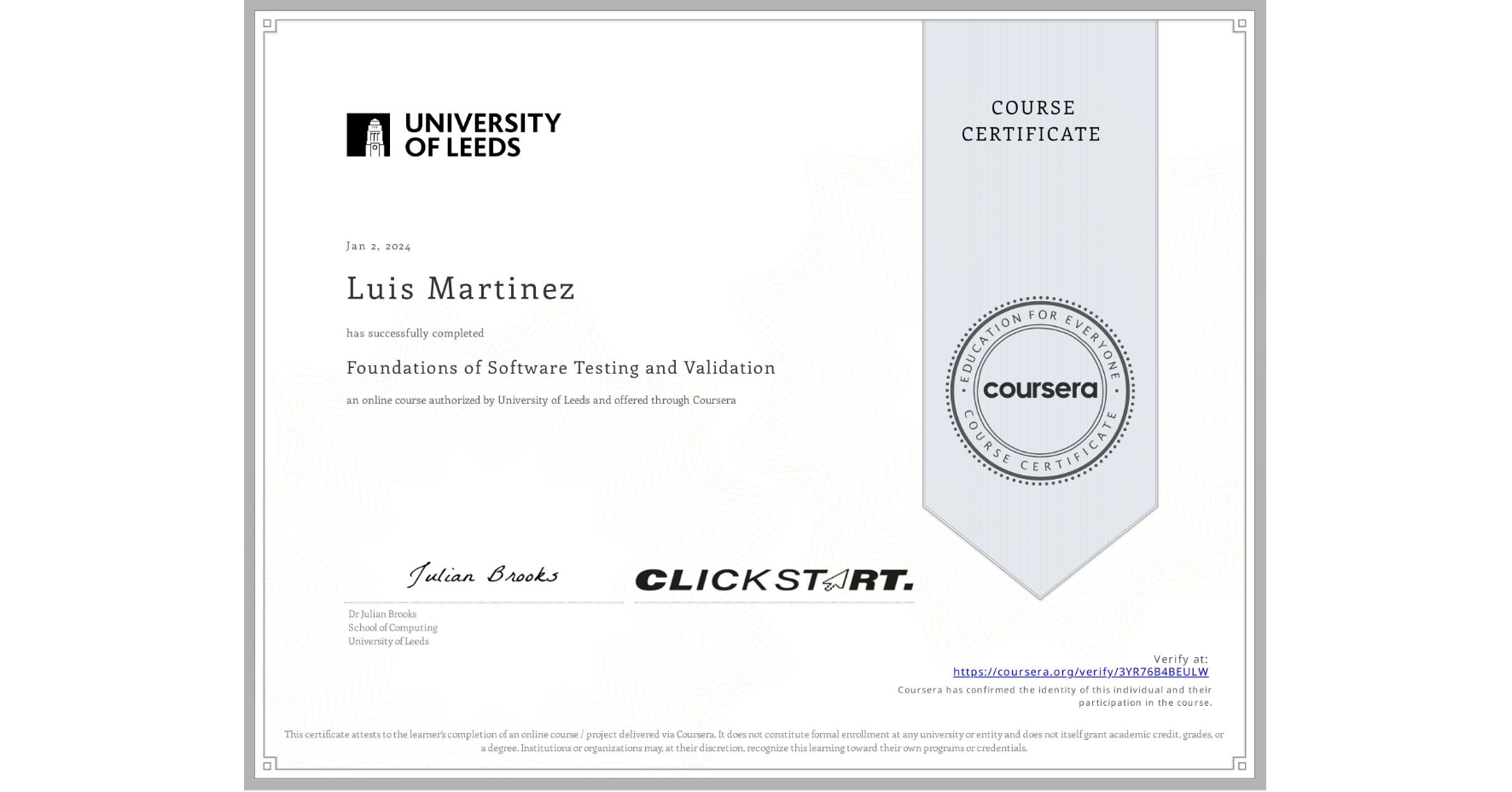 View certificate for Luis Martinez, Foundations of Software Testing and Validation, an online non-credit course authorized by University of Leeds and offered through Coursera