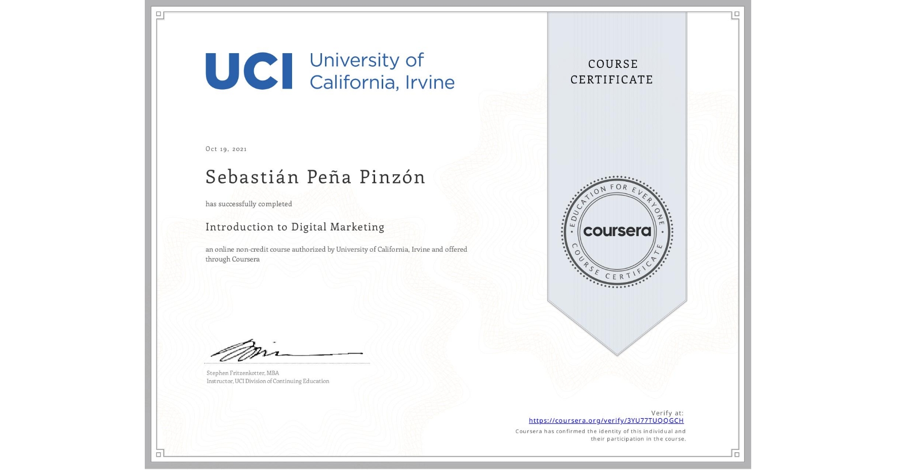 View certificate for Sebastián Peña Pinzón, Introduction to Digital Marketing, an online non-credit course authorized by University of California, Irvine and offered through Coursera