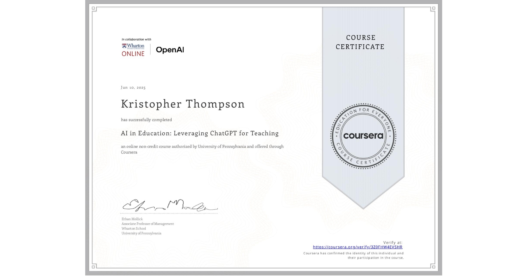 View certificate for Kristopher Thompson, AI in Education: Leveraging ChatGPT for Teaching, an online non-credit course authorized by University of Pennsylvania and offered through Coursera