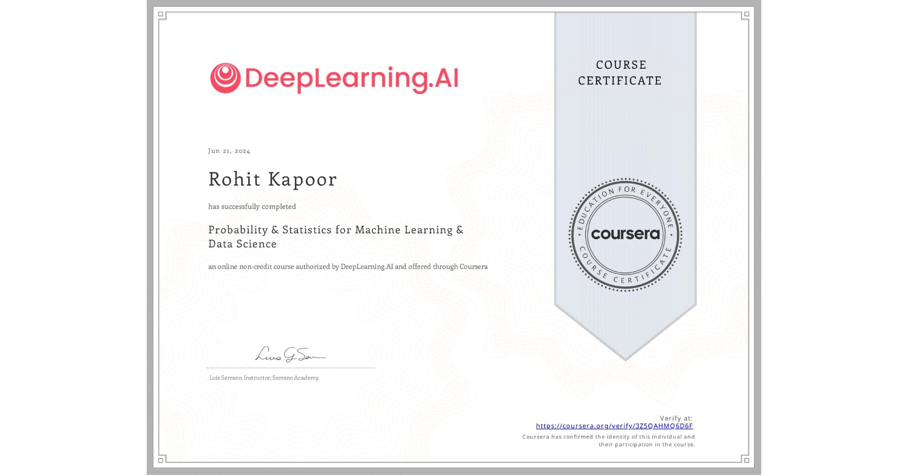 View certificate for Rohit Kapoor, Probability & Statistics for Machine Learning & Data Science, an online non-credit course authorized by DeepLearning.AI and offered through Coursera
