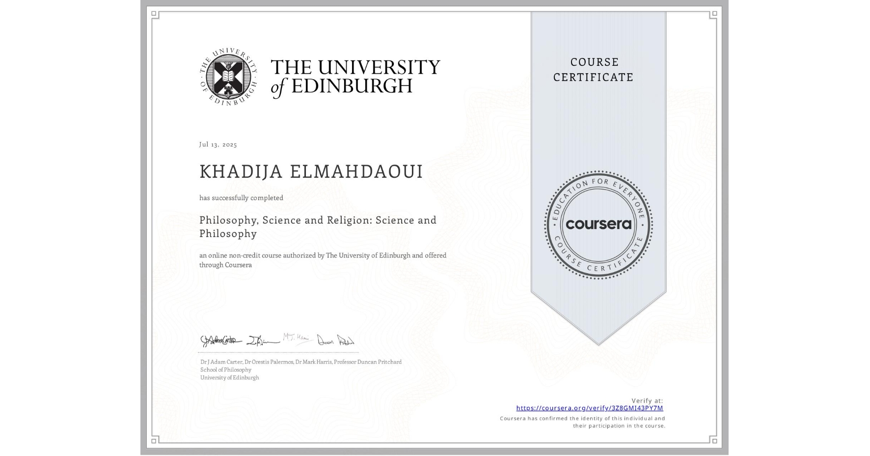 View certificate for KHADIJA ELMAHDAOUI, Philosophy, Science and Religion: Science and Philosophy, an online non-credit course authorized by The University of Edinburgh and offered through Coursera