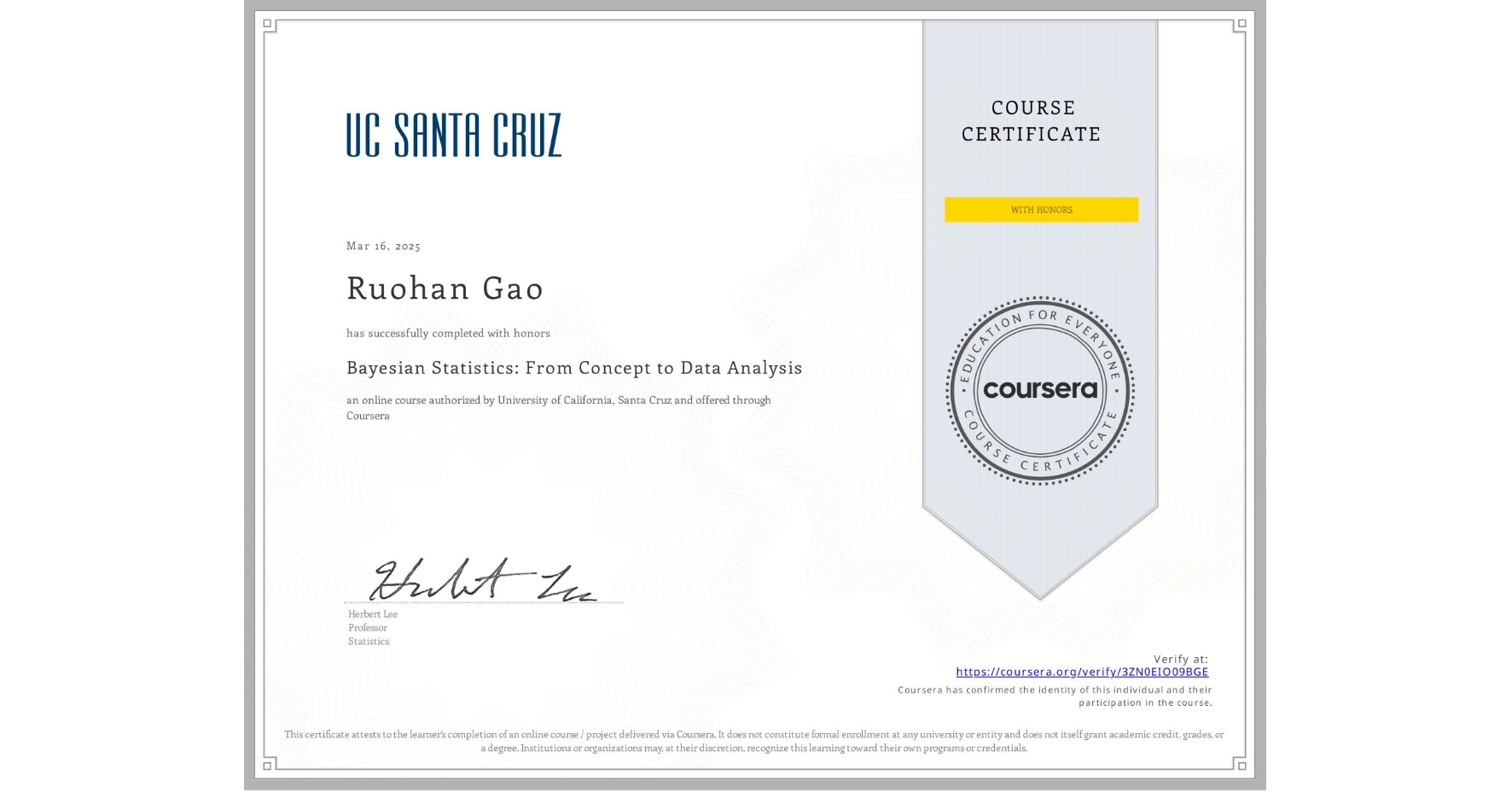 View certificate for Ruohan Gao, Bayesian Statistics: From Concept to Data Analysis, an online non-credit course authorized by University of California, Santa Cruz and offered through Coursera