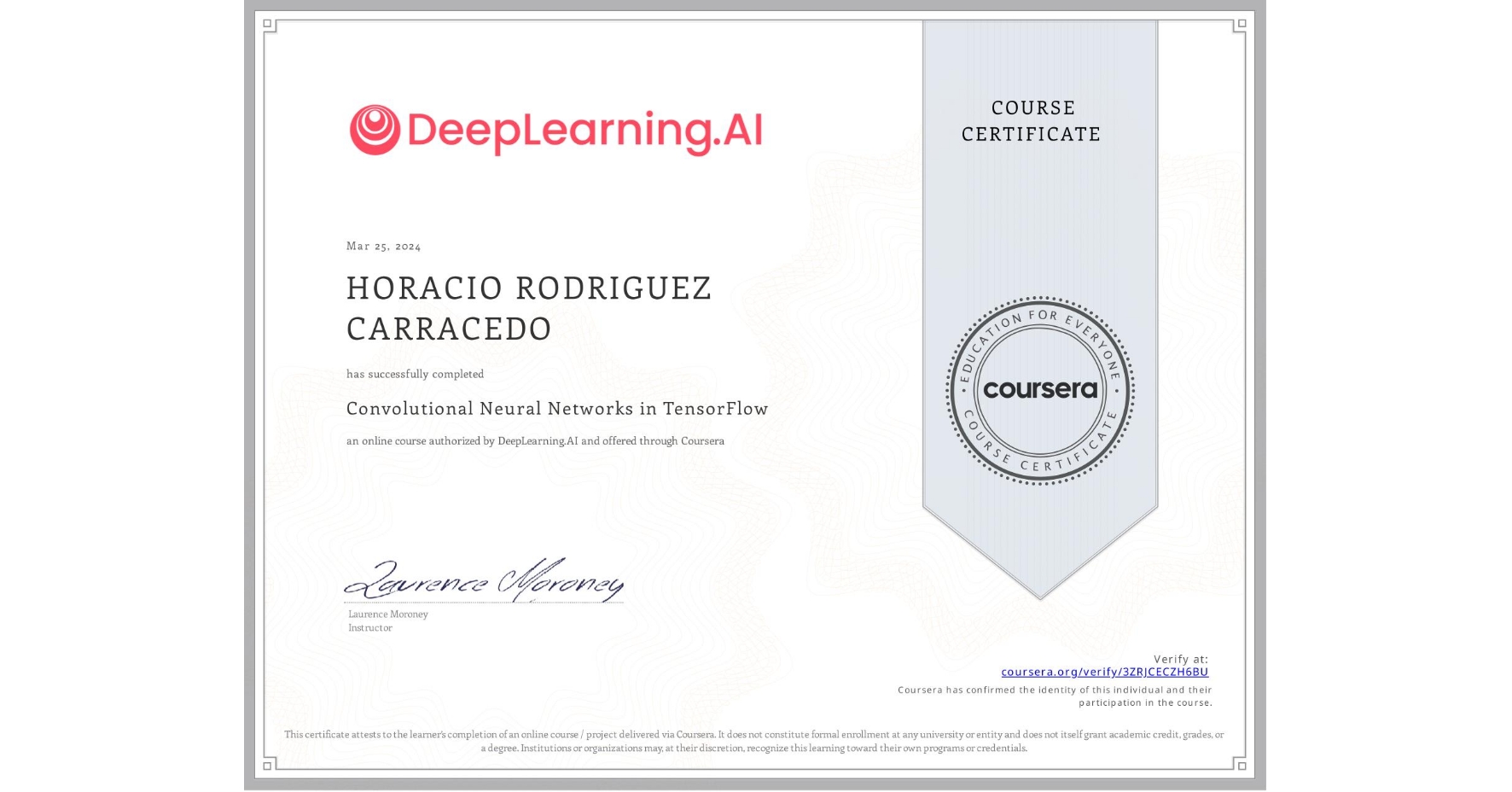 View certificate for HORACIO RODRIGUEZ CARRACEDO, Convolutional Neural Networks in TensorFlow, an online non-credit course authorized by DeepLearning.AI and offered through Coursera
