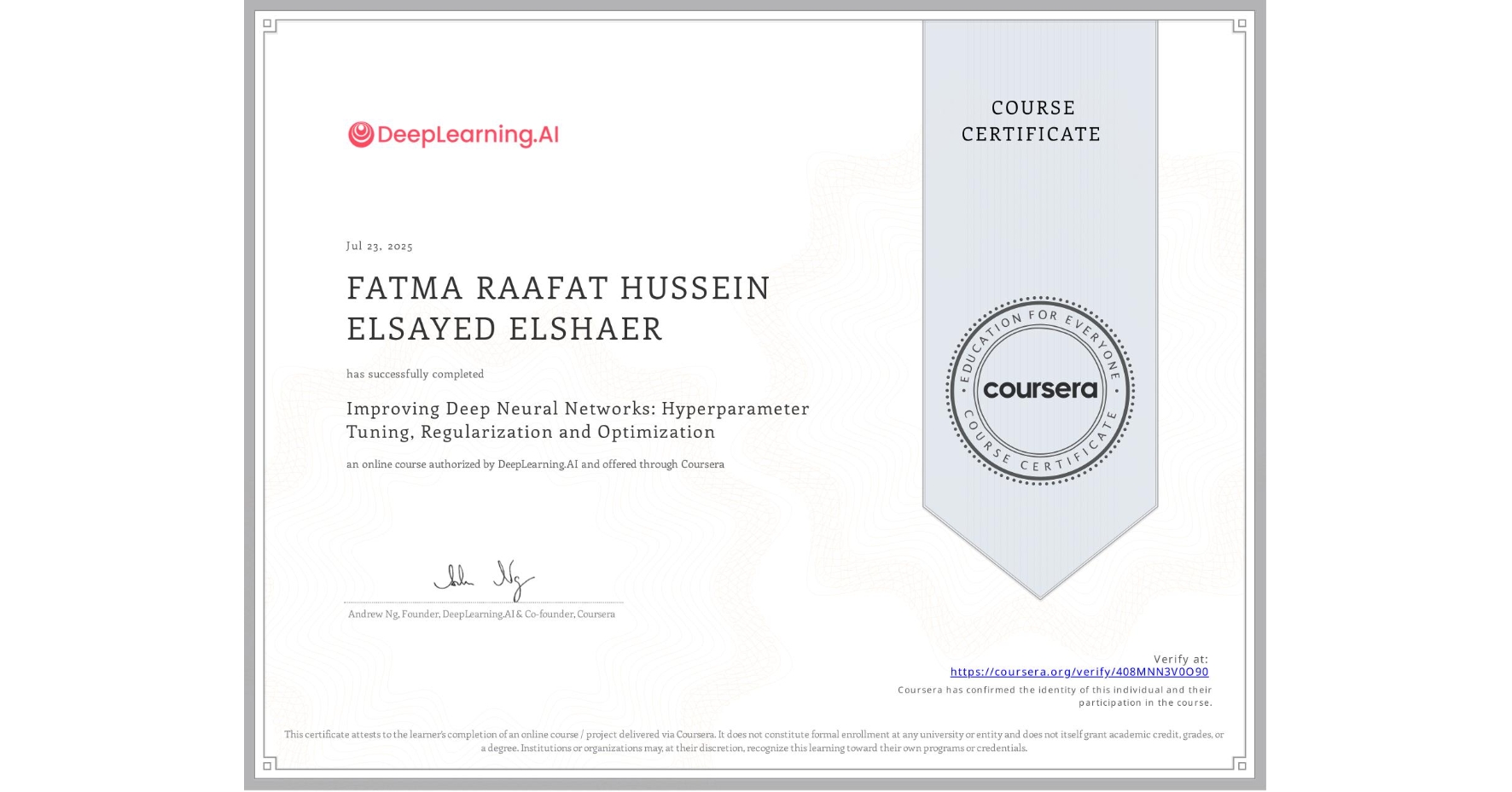 View certificate for FATMA RAAFAT HUSSEIN ELSAYED ELSHAER, Improving Deep Neural Networks: Hyperparameter Tuning, Regularization and Optimization, an online non-credit course authorized by DeepLearning.AI and offered through Coursera