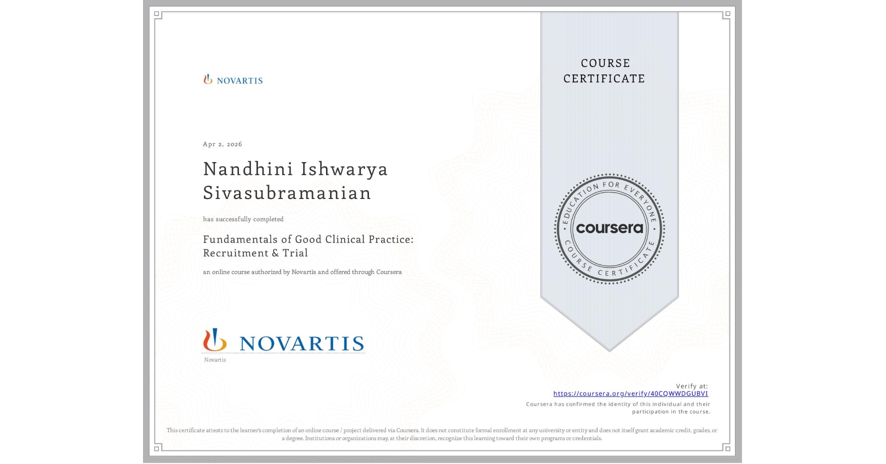 View certificate for Nandhini Ishwarya   Sivasubramanian , Fundamentals of Good Clinical Practice: Recruitment & Trial, an online non-credit course authorized by Novartis and offered through Coursera