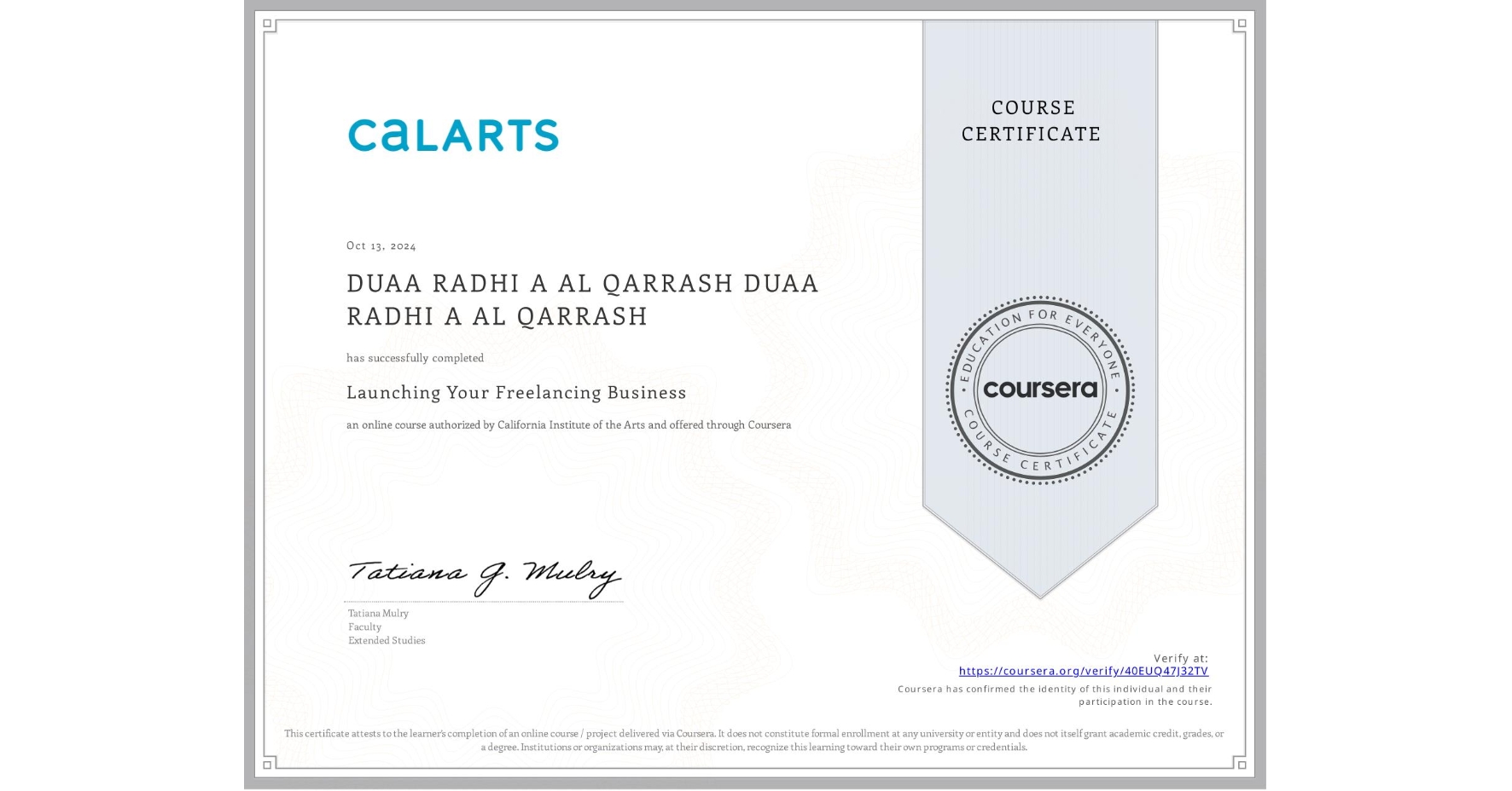 View certificate for DUAA RADHI A AL QARRASH DUAA RADHI A AL QARRASH, Launching Your Freelancing Business, an online non-credit course authorized by California Institute of the Arts and offered through Coursera