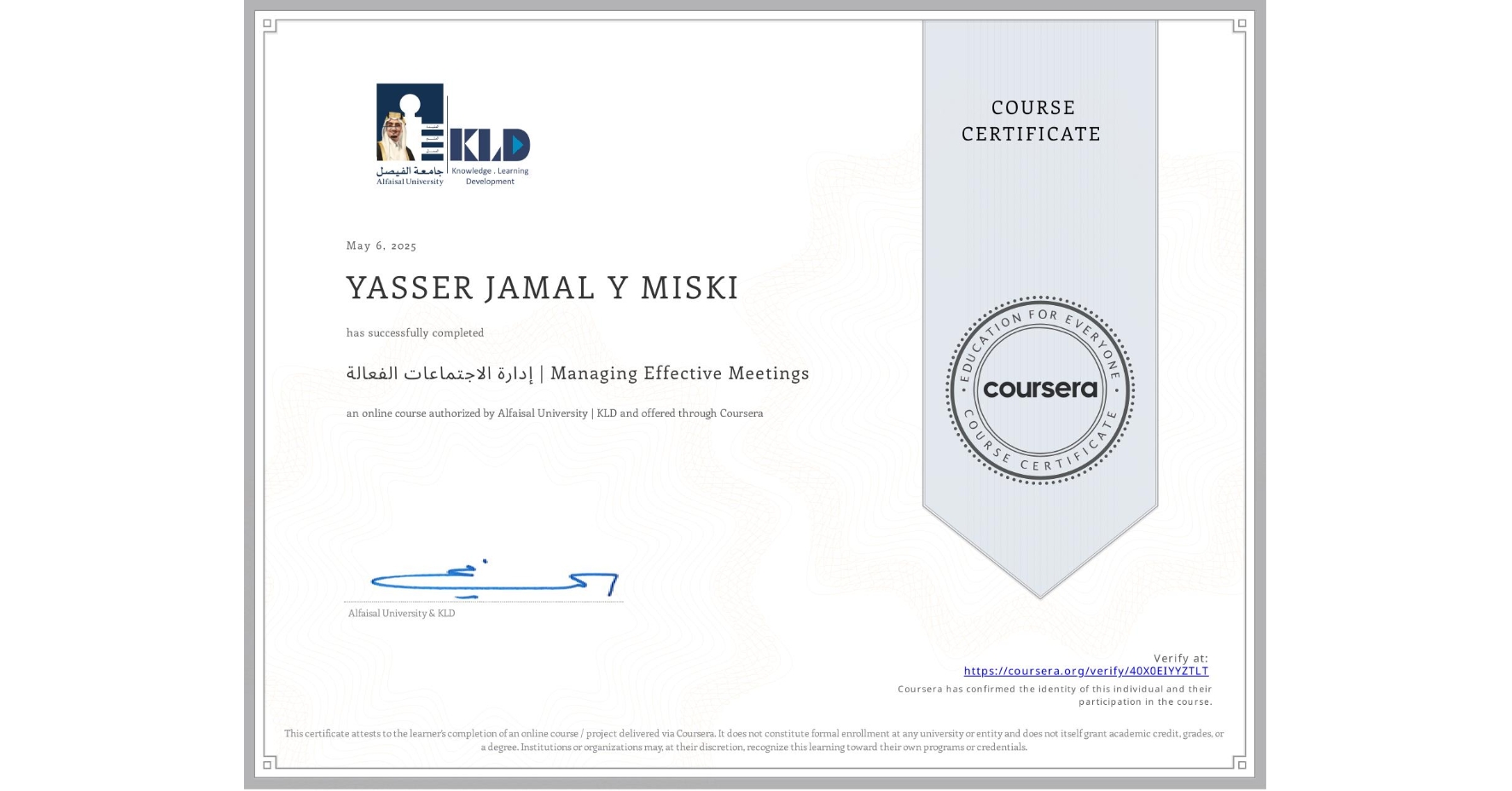 View certificate for YASSER JAMAL Y MISKI, إدارة الاجتماعات الفعالة | Managing Effective Meetings, an online non-credit course authorized by Alfaisal University | KLD and offered through Coursera
