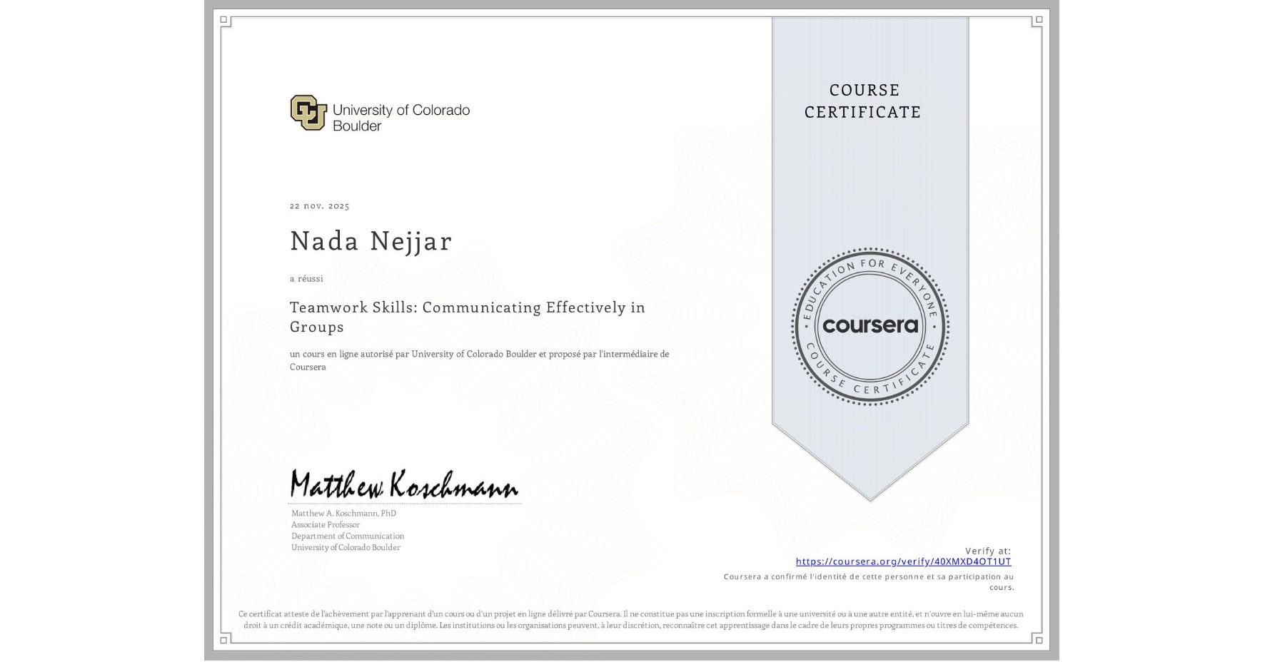 View certificate for Nada Nejjar, Teamwork Skills: Communicating Effectively in Groups, an online non-credit course authorized by University of Colorado Boulder and offered through Coursera