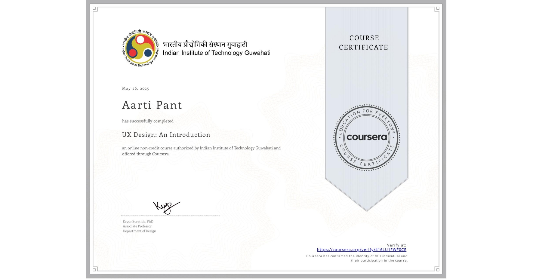 View certificate for Aarti Pant, UX Design: An Introduction, an online non-credit course authorized by Indian Institute of Technology Guwahati and offered through Coursera