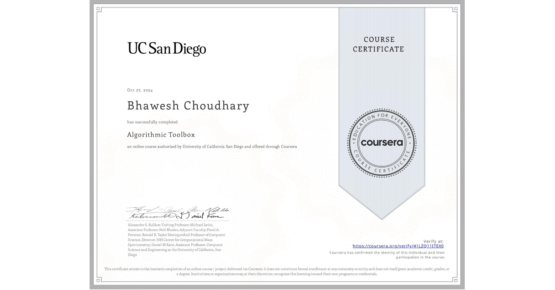 View certificate for Bhawesh Choudhary , Algorithmic Toolbox, an online non-credit course authorized by University of California San Diego and offered through Coursera