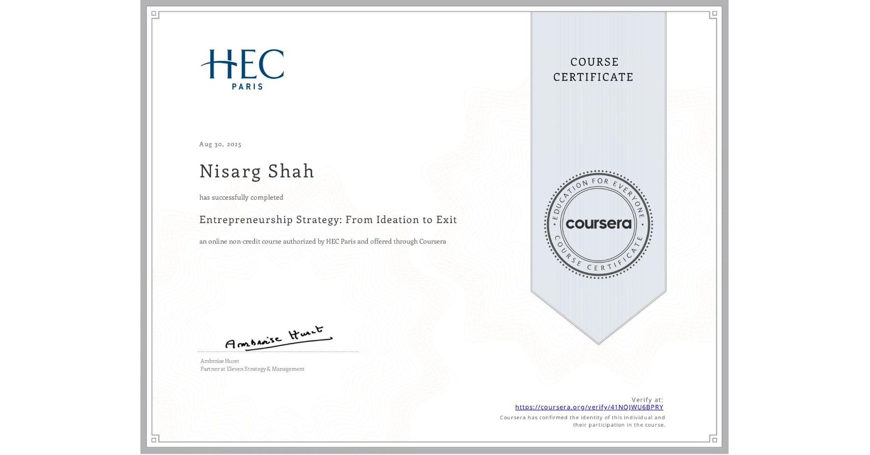 View certificate for Nisarg Shah, Entrepreneurship Strategy: From Ideation to Exit, an online non-credit course authorized by HEC Paris and offered through Coursera
