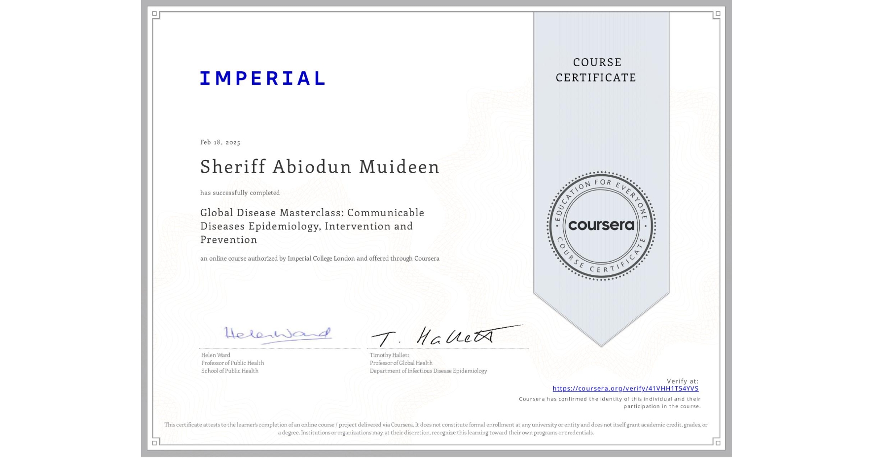 View certificate for Sheriff Abiodun Muideen, Global Disease Masterclass: Communicable Diseases Epidemiology, Intervention and Prevention, an online non-credit course authorized by Imperial College London and offered through Coursera