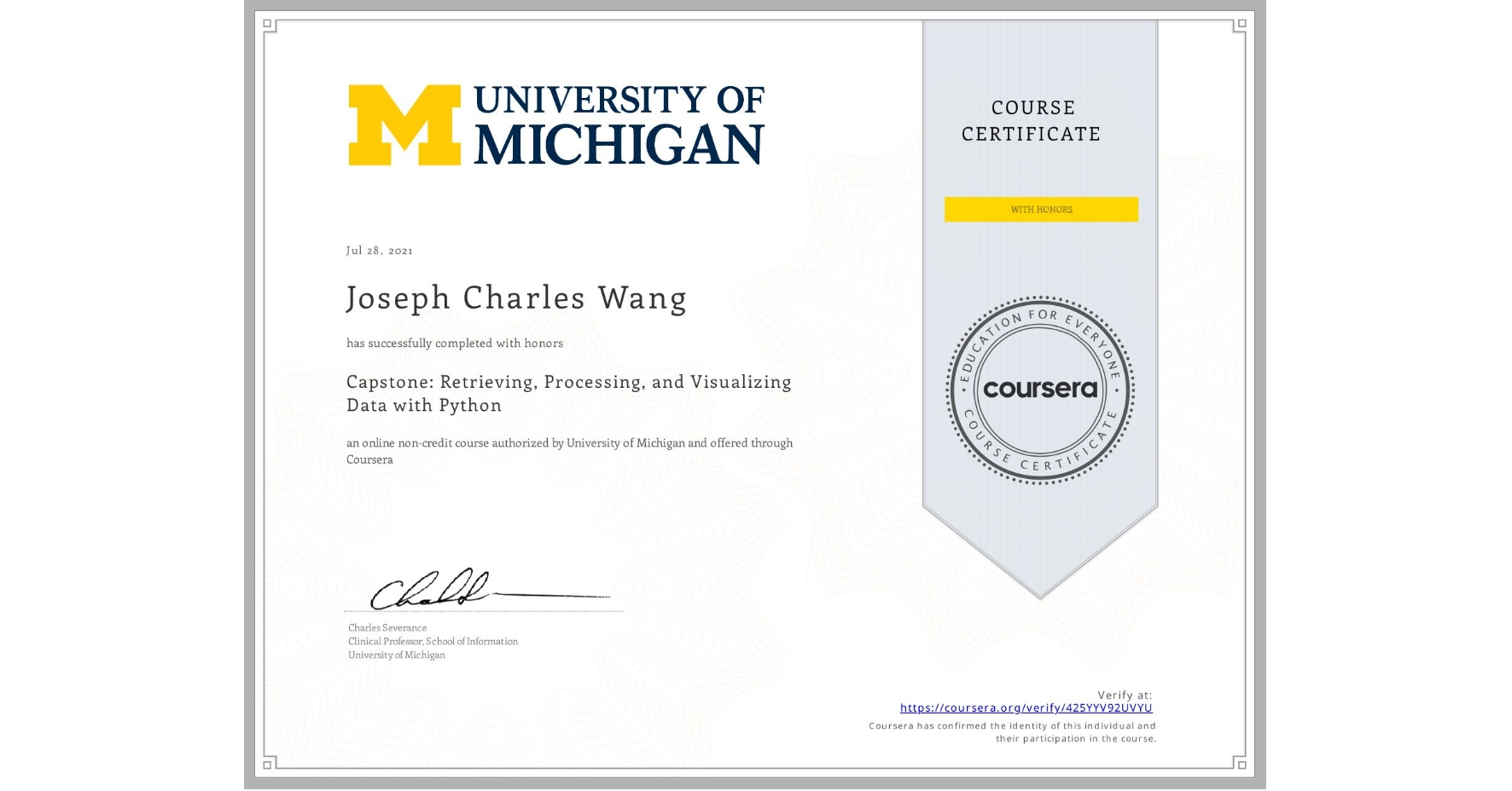 View certificate for Joseph Charles Wang, Capstone: Retrieving, Processing, and Visualizing Data with Python, an online non-credit course authorized by University of Michigan and offered through Coursera