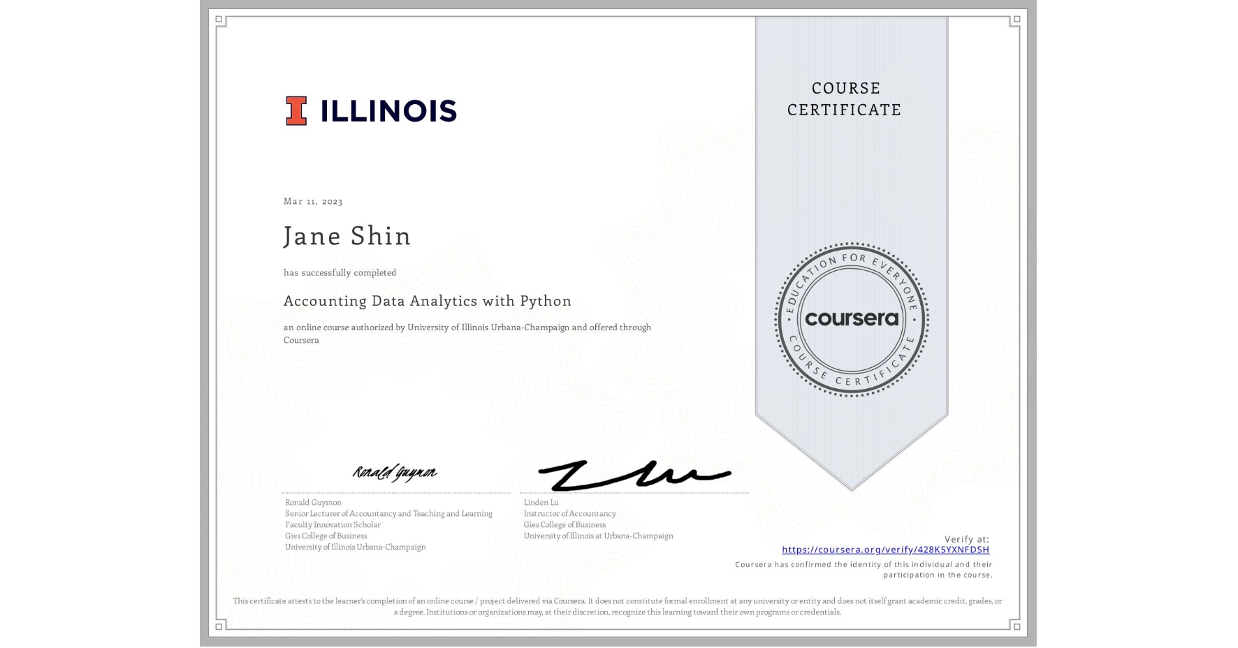 View certificate for Jane Shin, Accounting Data Analytics with Python, an online non-credit course authorized by University of Illinois Urbana-Champaign and offered through Coursera