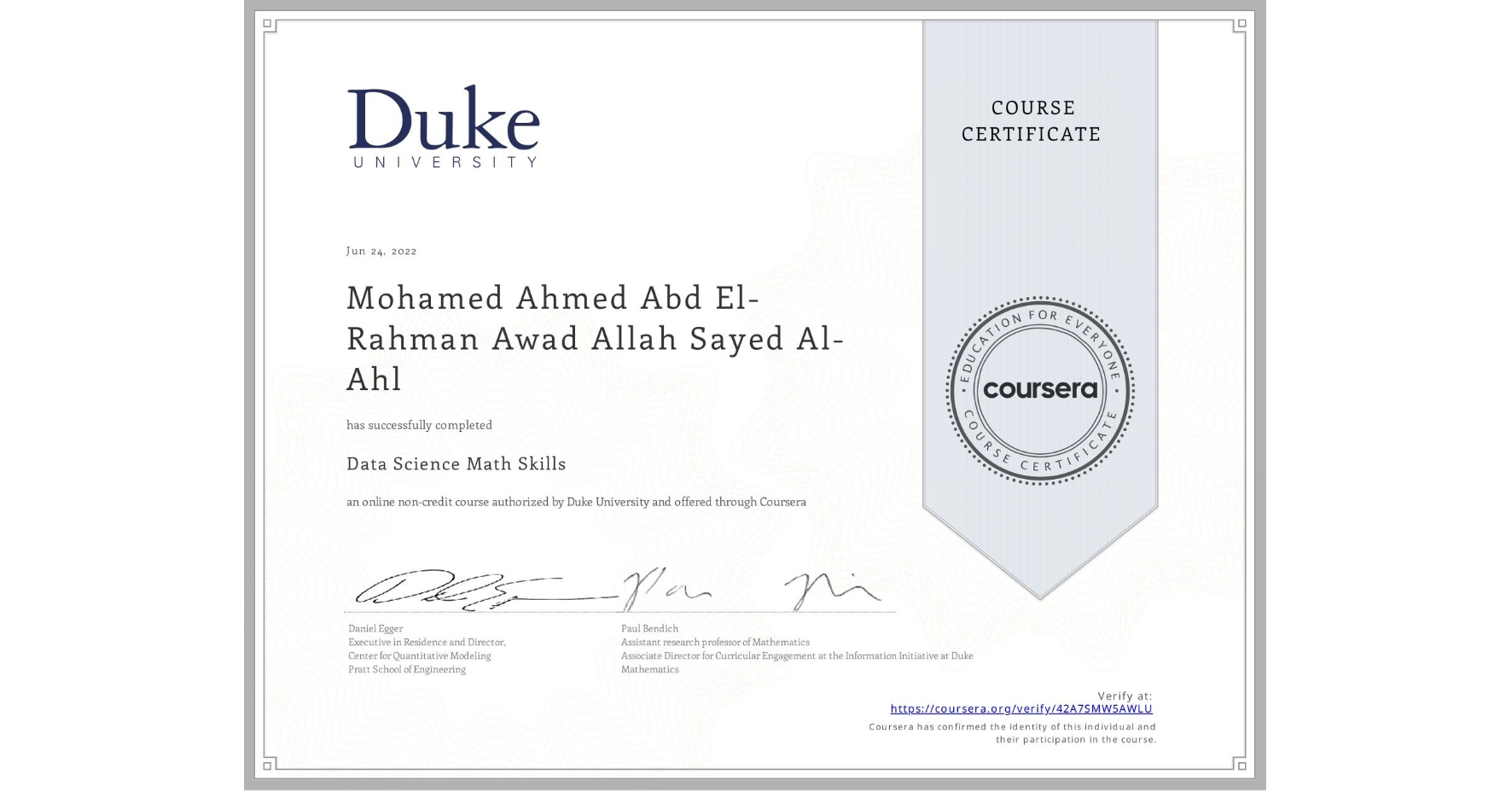 View certificate for Mohamed Ahmed Abd El-Rahman Awad Allah Sayed Al-Ahl, Data Science Math Skills, an online non-credit course authorized by Duke University and offered through Coursera