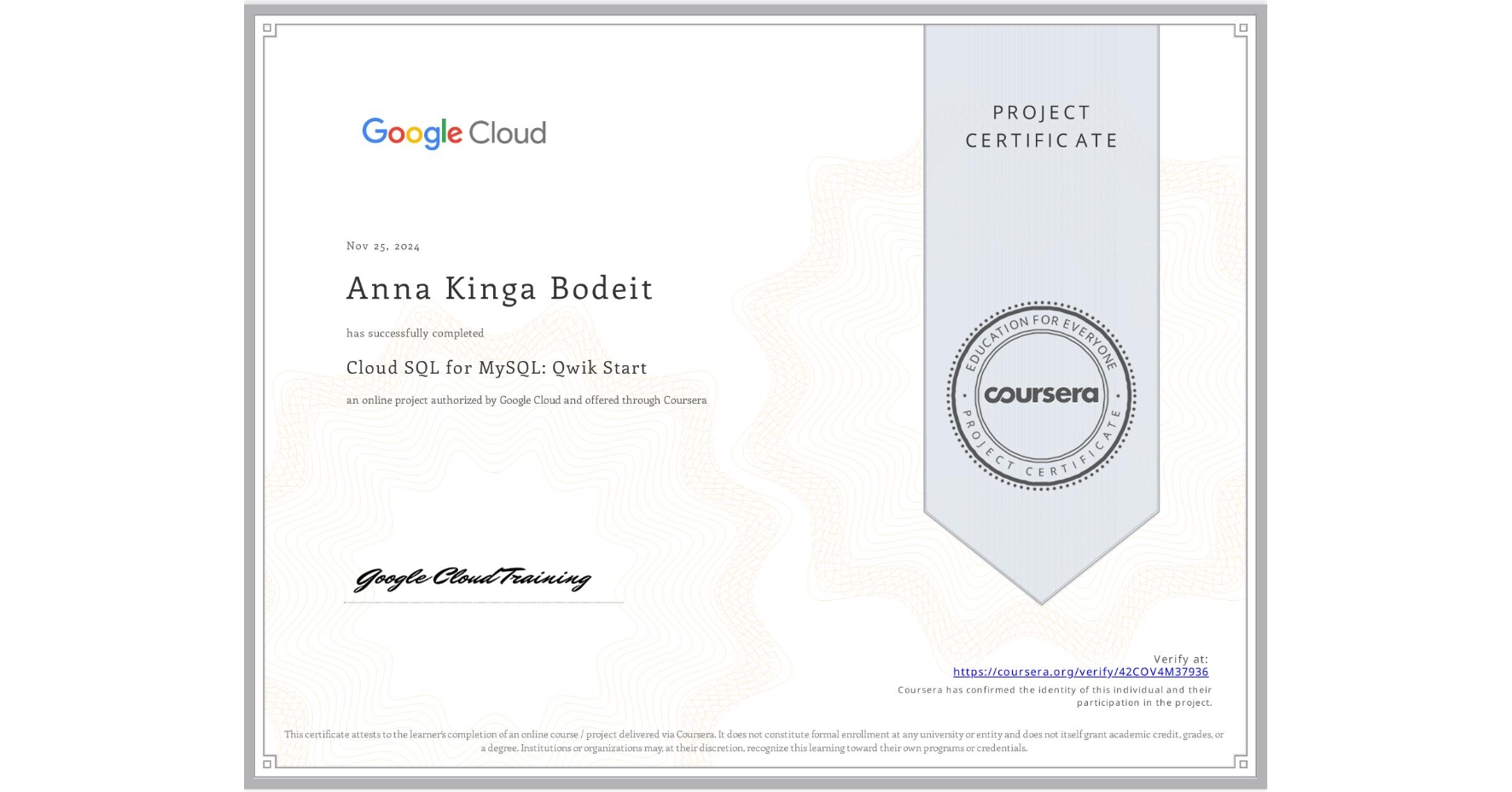 View certificate for Anna Kinga Bodeit, Cloud SQL for MySQL: Qwik Start, an online non-credit course authorized by Google Cloud and offered through Coursera
