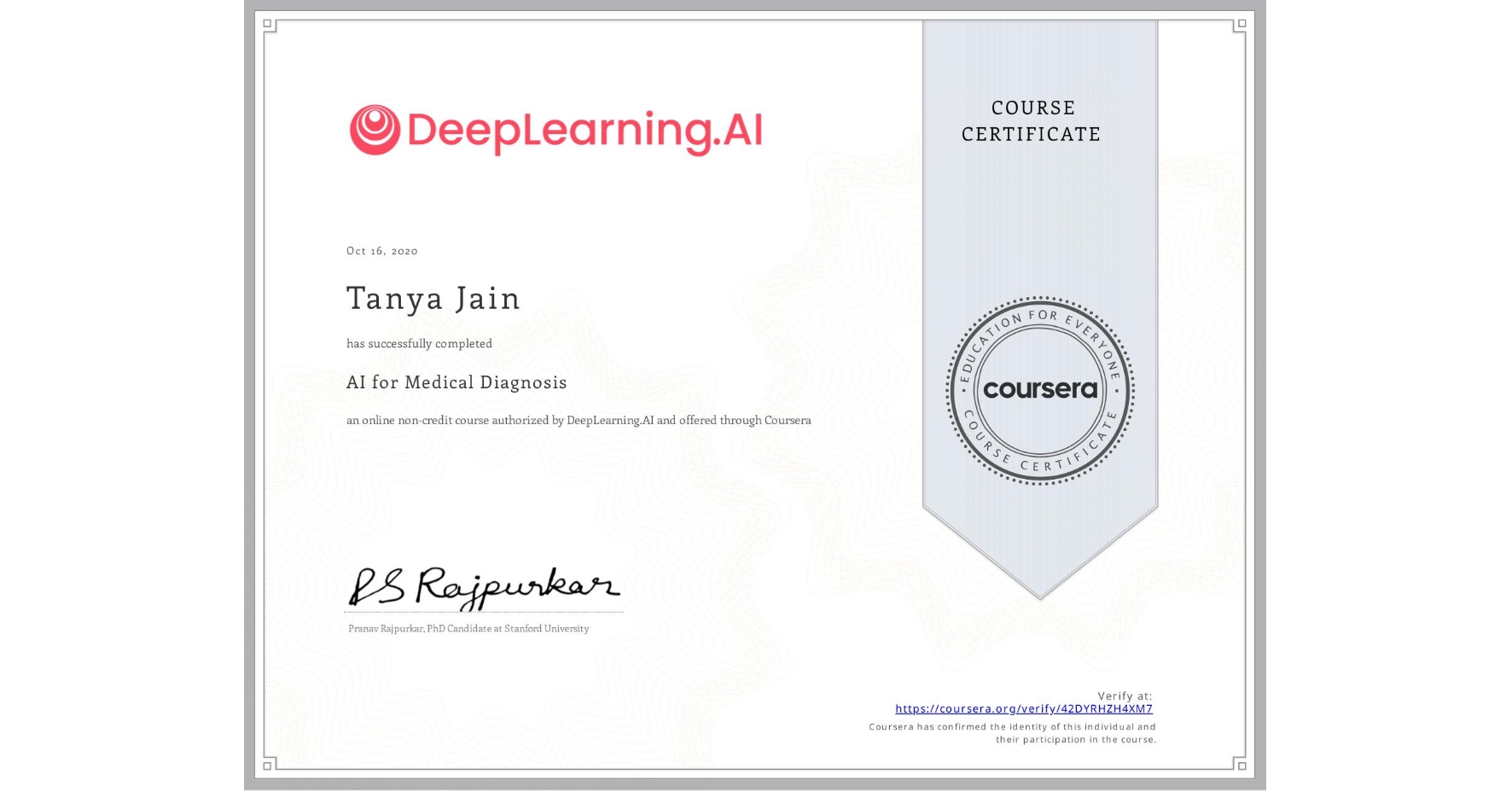 View certificate for Tanya Jain, AI for Medical Diagnosis, an online non-credit course authorized by DeepLearning.AI and offered through Coursera