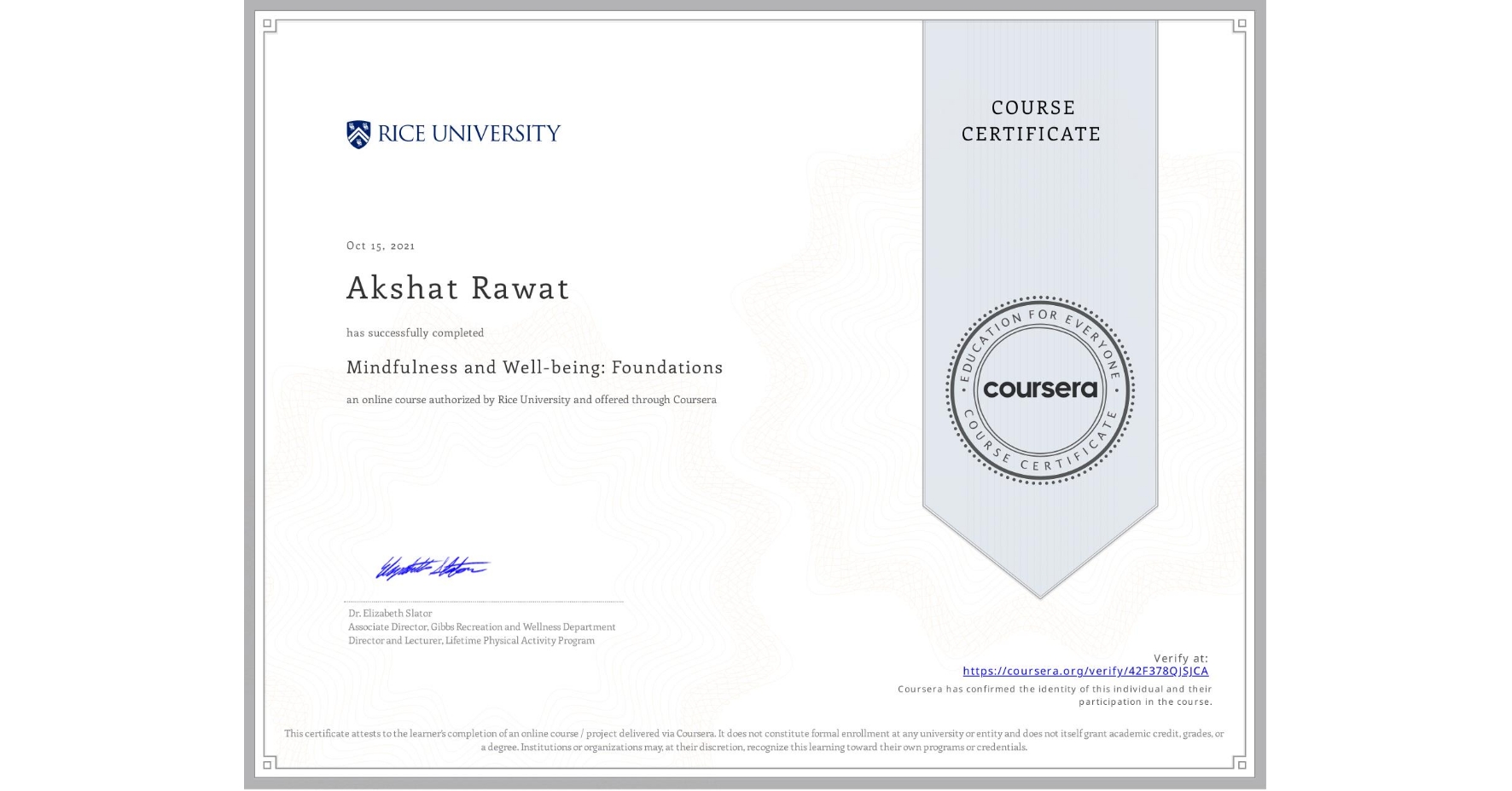 View certificate for Akshat Rawat, Mindfulness and Well-being: Foundations, an online non-credit course authorized by Rice University and offered through Coursera