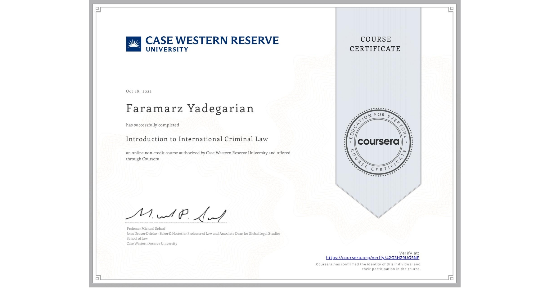 View certificate for Faramarz Yadegarian, Introduction to International Criminal Law, an online non-credit course authorized by Case Western Reserve University and offered through Coursera