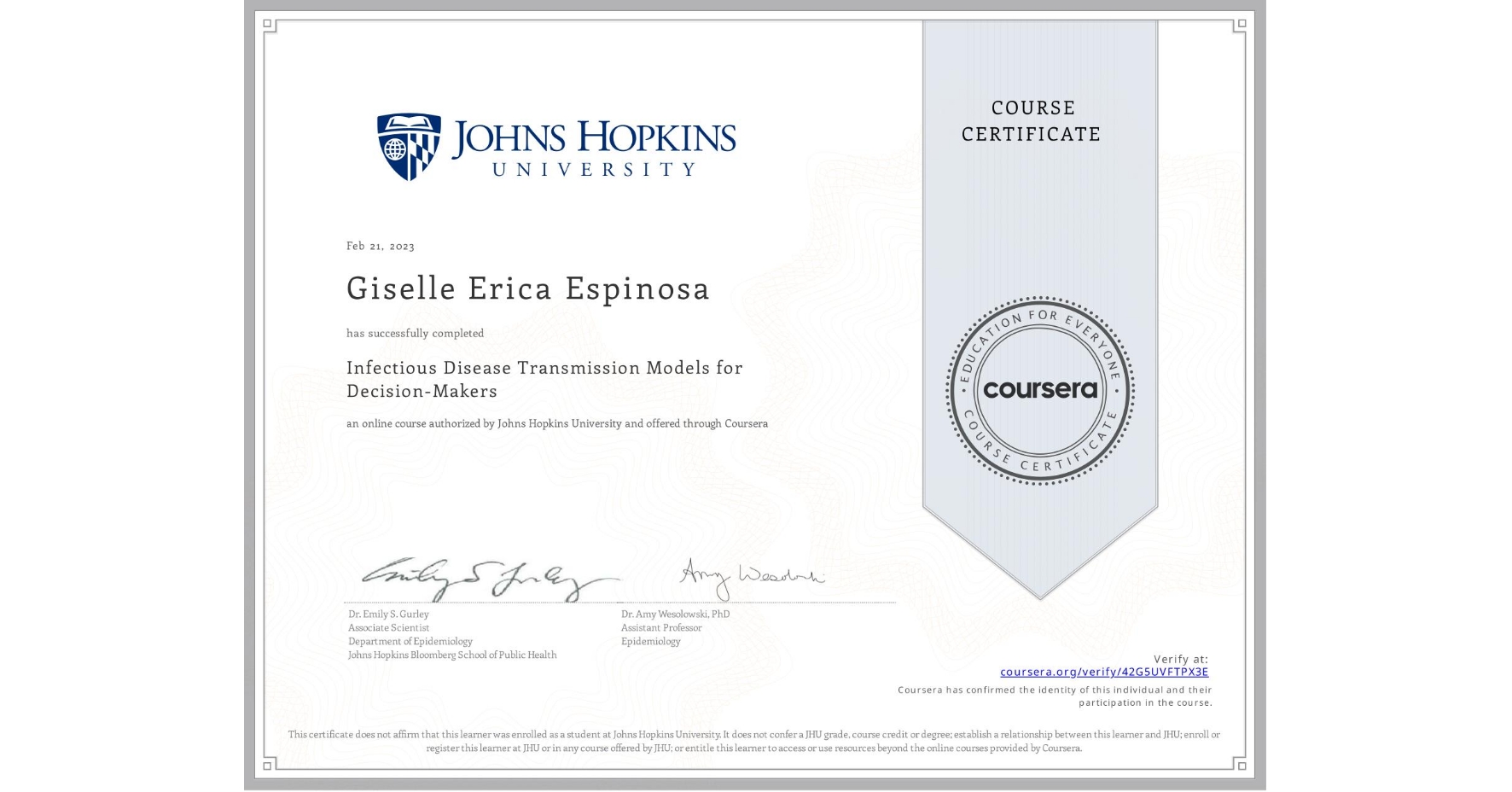 View certificate for Giselle Erica Espinosa, Infectious Disease Transmission Models for Decision-Makers, an online non-credit course authorized by Johns Hopkins University and offered through Coursera