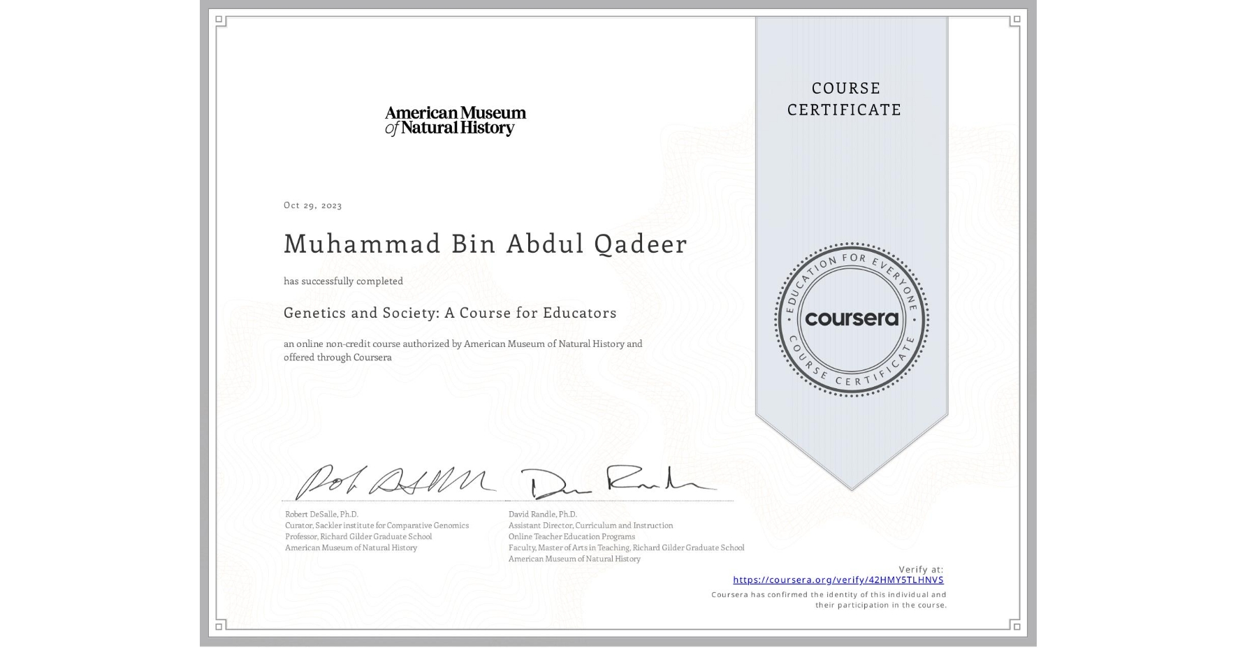 View certificate for Muhammad Bin Abdul Qadeer, Genetics and Society: A Course for Educators, an online non-credit course authorized by American Museum of Natural History and offered through Coursera