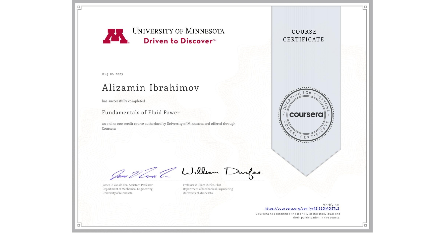 View certificate for Alizamin Ibrahimov, Fundamentals of Fluid Power, an online non-credit course authorized by University of Minnesota and offered through Coursera