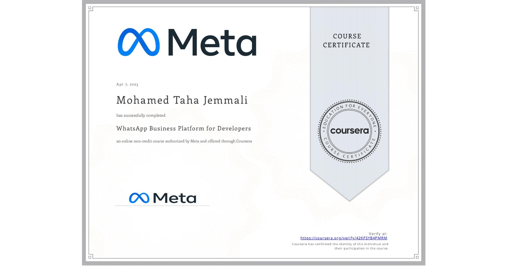View certificate for Mohamed Taha Jemmali, WhatsApp Business Platform for Developers, an online non-credit course authorized by Meta and offered through Coursera