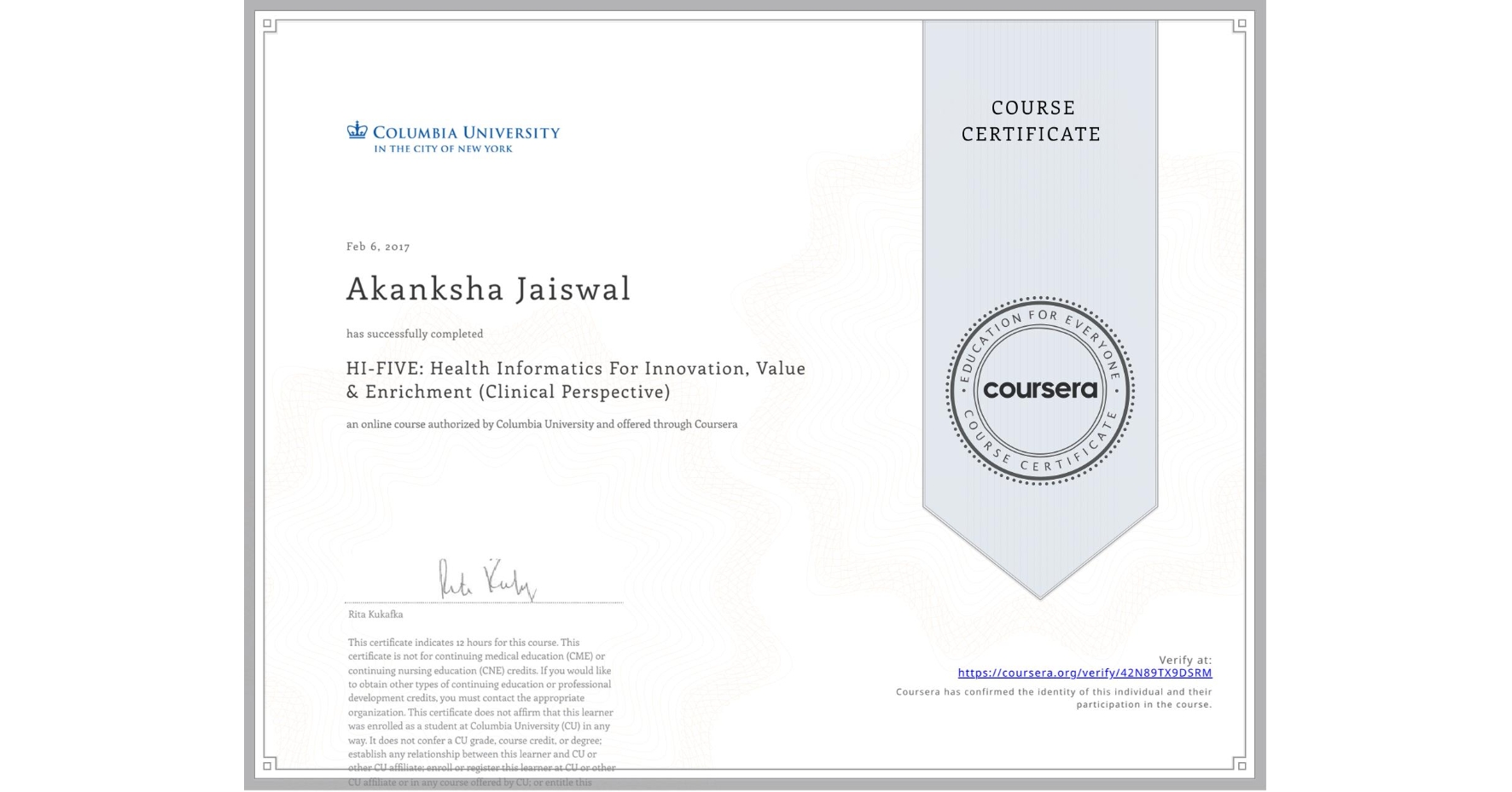 View certificate for Akanksha Jaiswal, HI-FIVE: Health Informatics For Innovation, Value & Enrichment (Clinical Perspective), an online non-credit course authorized by Columbia University and offered through Coursera