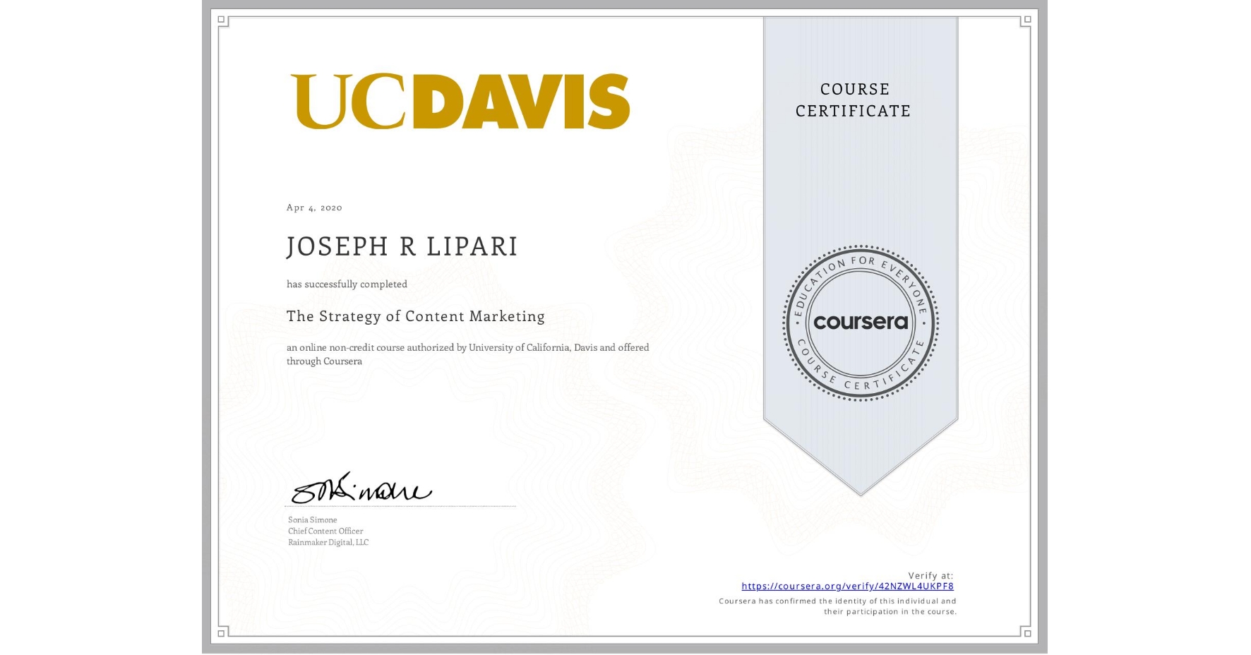 View certificate for JOSEPH R  LIPARI, The Strategy of Content Marketing, an online non-credit course authorized by University of California, Davis and offered through Coursera