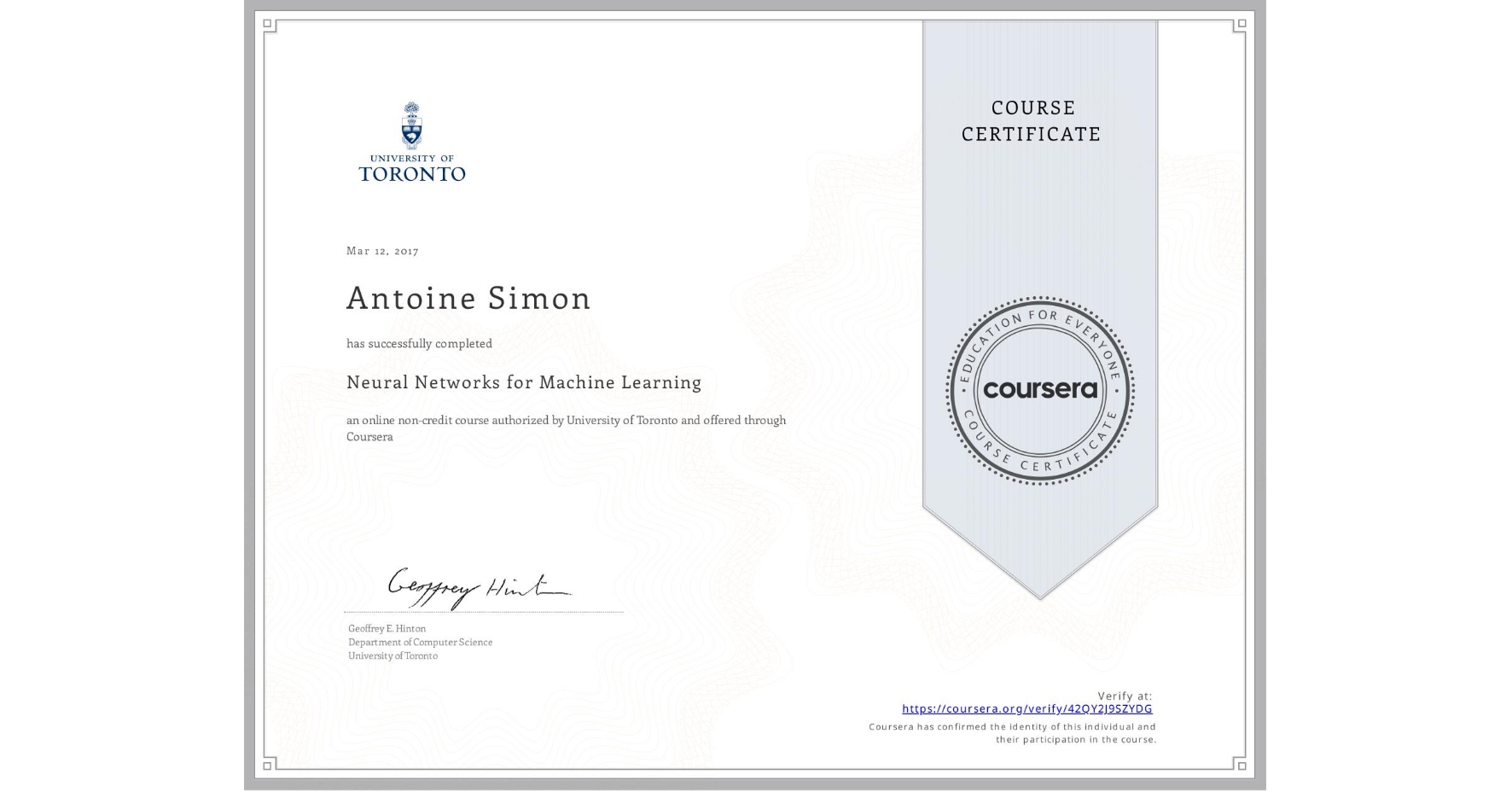 View certificate for Antoine Simon, Neural Networks for Machine Learning, an online non-credit course authorized by University of Toronto and offered through Coursera
