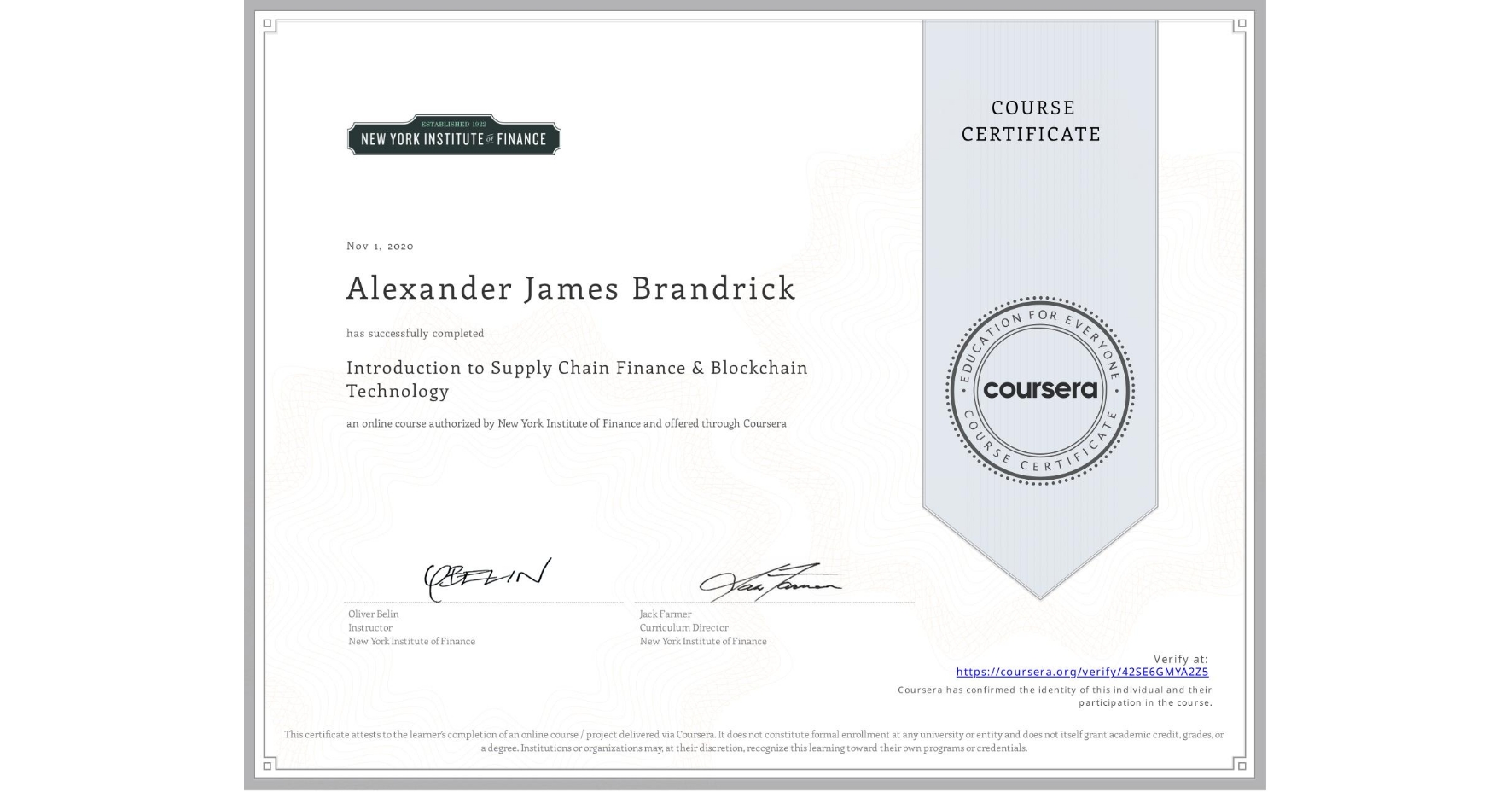 View certificate for Alexander James Brandrick, Introduction to Supply Chain Finance & Blockchain Technology, an online non-credit course authorized by New York Institute of Finance and offered through Coursera