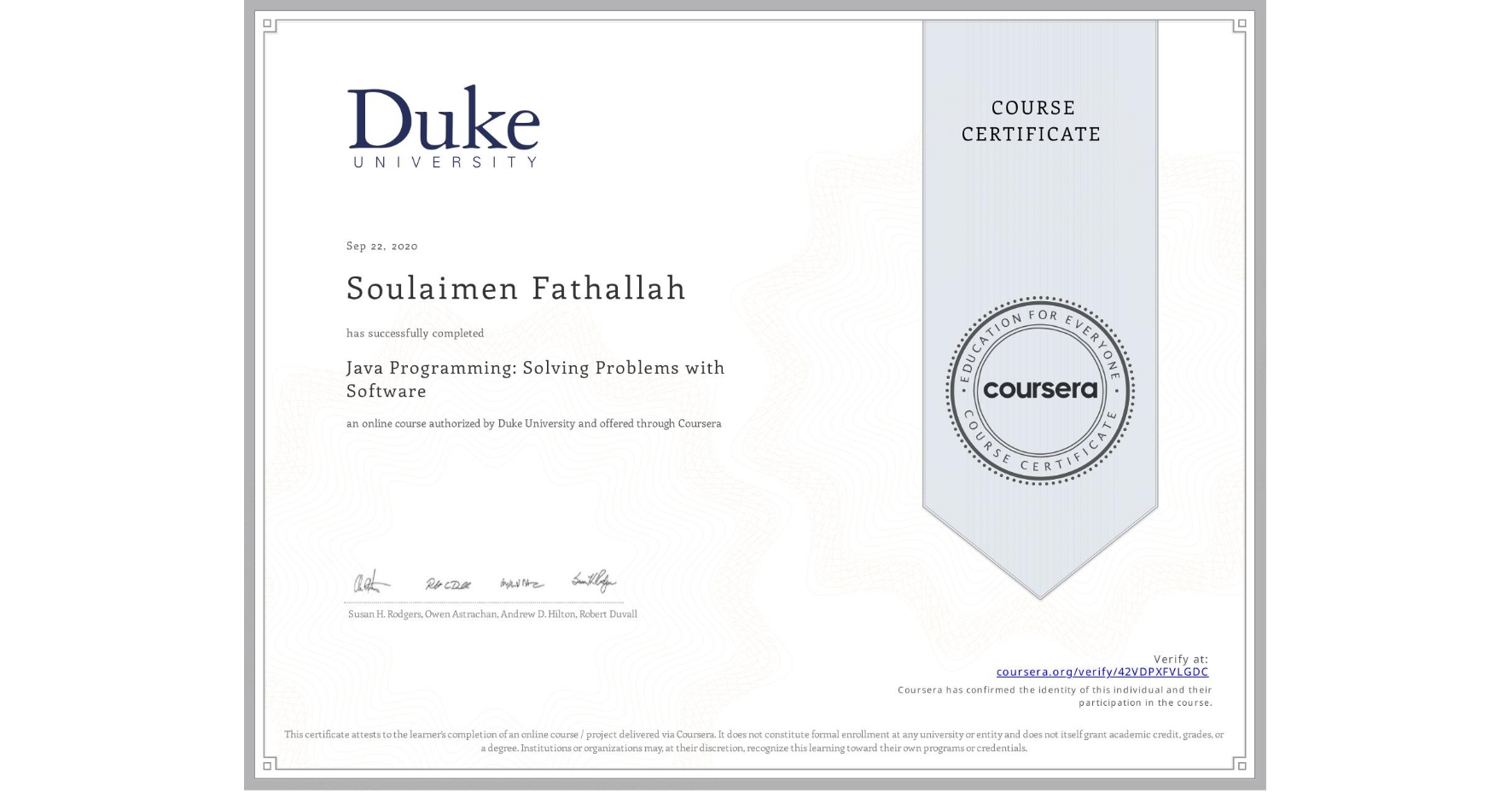 View certificate for Soulaimen Fathallah, Java Programming: Solving Problems with Software, an online non-credit course authorized by Duke University and offered through Coursera