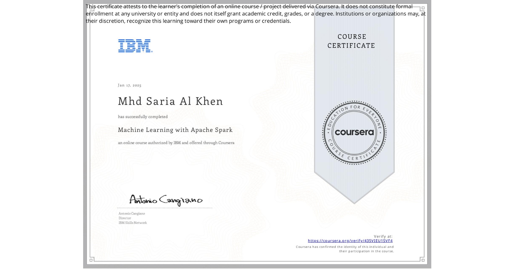 View certificate for Mhd Saria Al Khen, Machine Learning with Apache Spark, an online non-credit course authorized by IBM and offered through Coursera